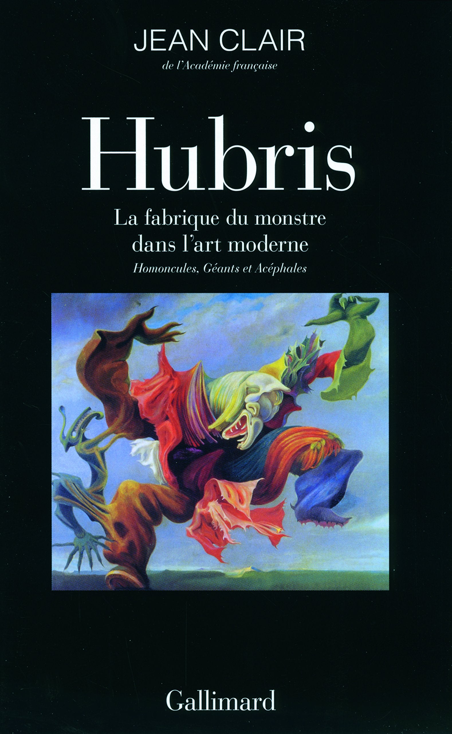 Hubris: La fabrique du monstre dans l'art moderne. Homoncules, Géants et Acéphales 9782070136681