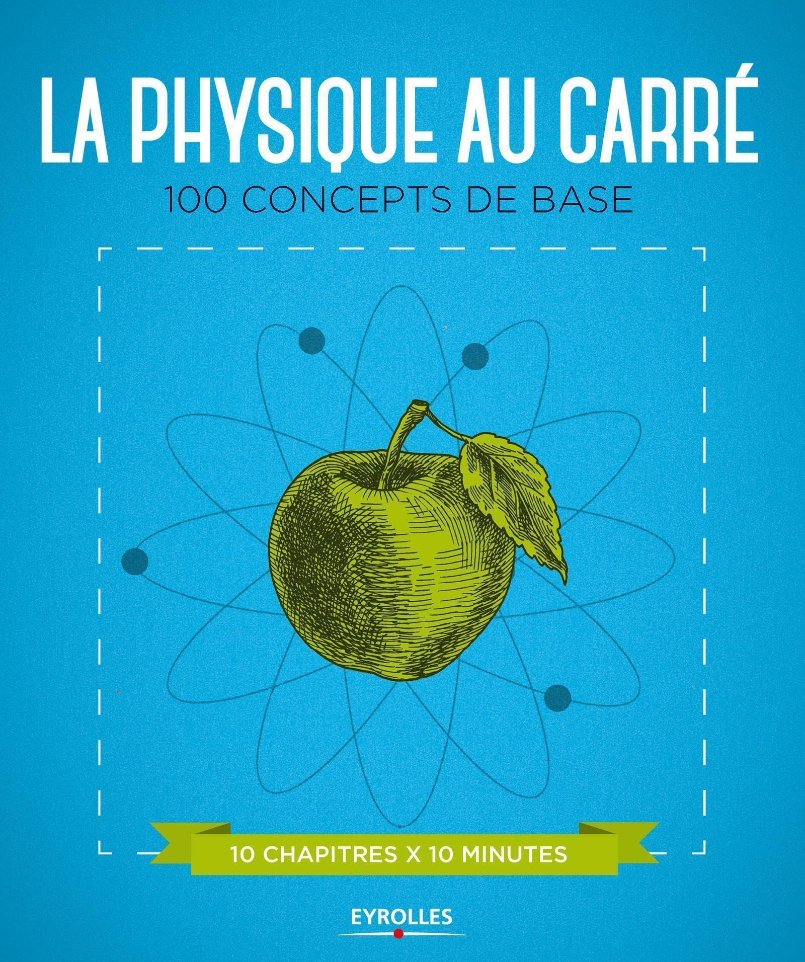 La physique au carré: 100 concepts de base. 10 chapitres x 10 minutes 9782212567274