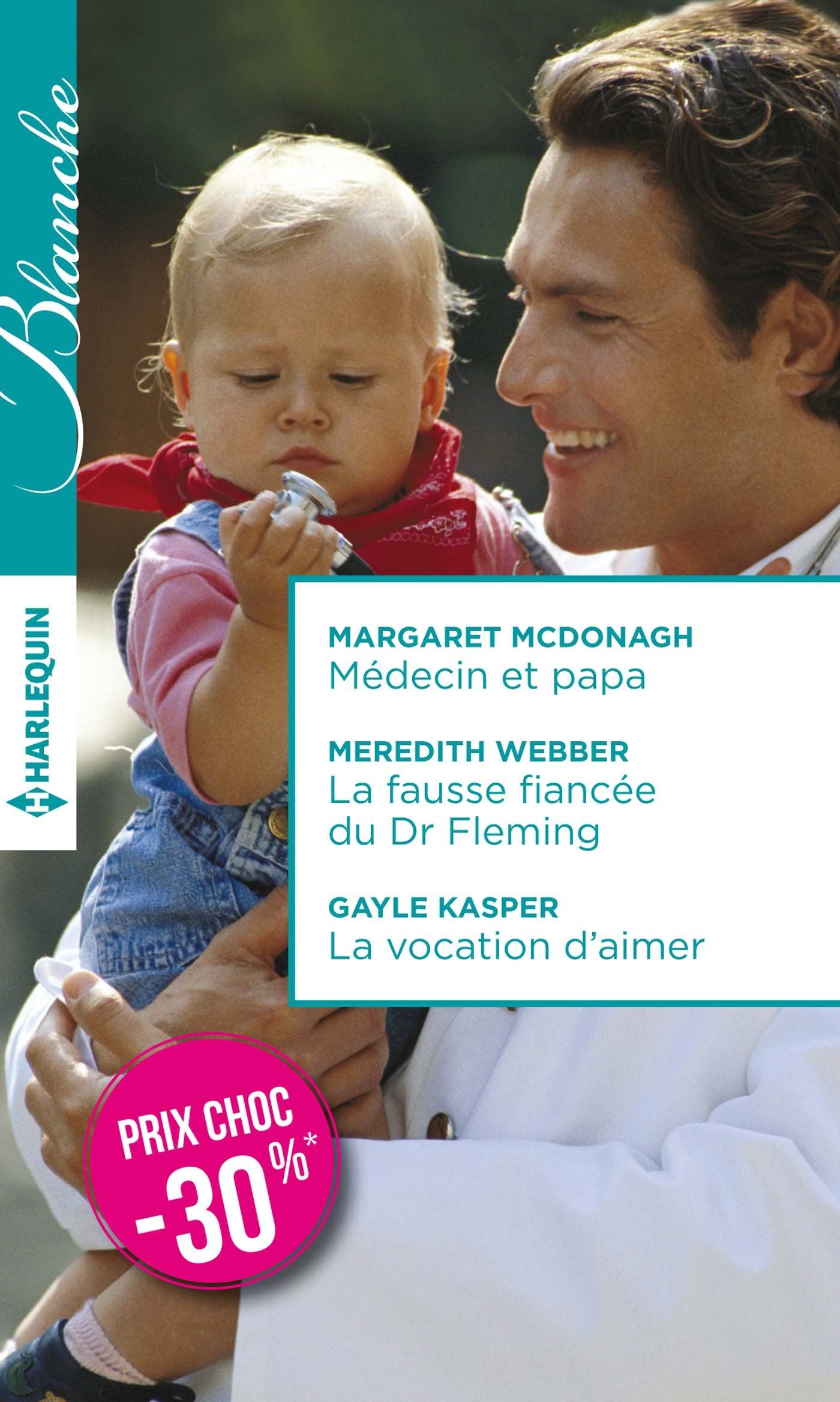 Médecin et papa ; La fausse fiancée du Dr Fleming ; La vocation d'aimer 9782280350846