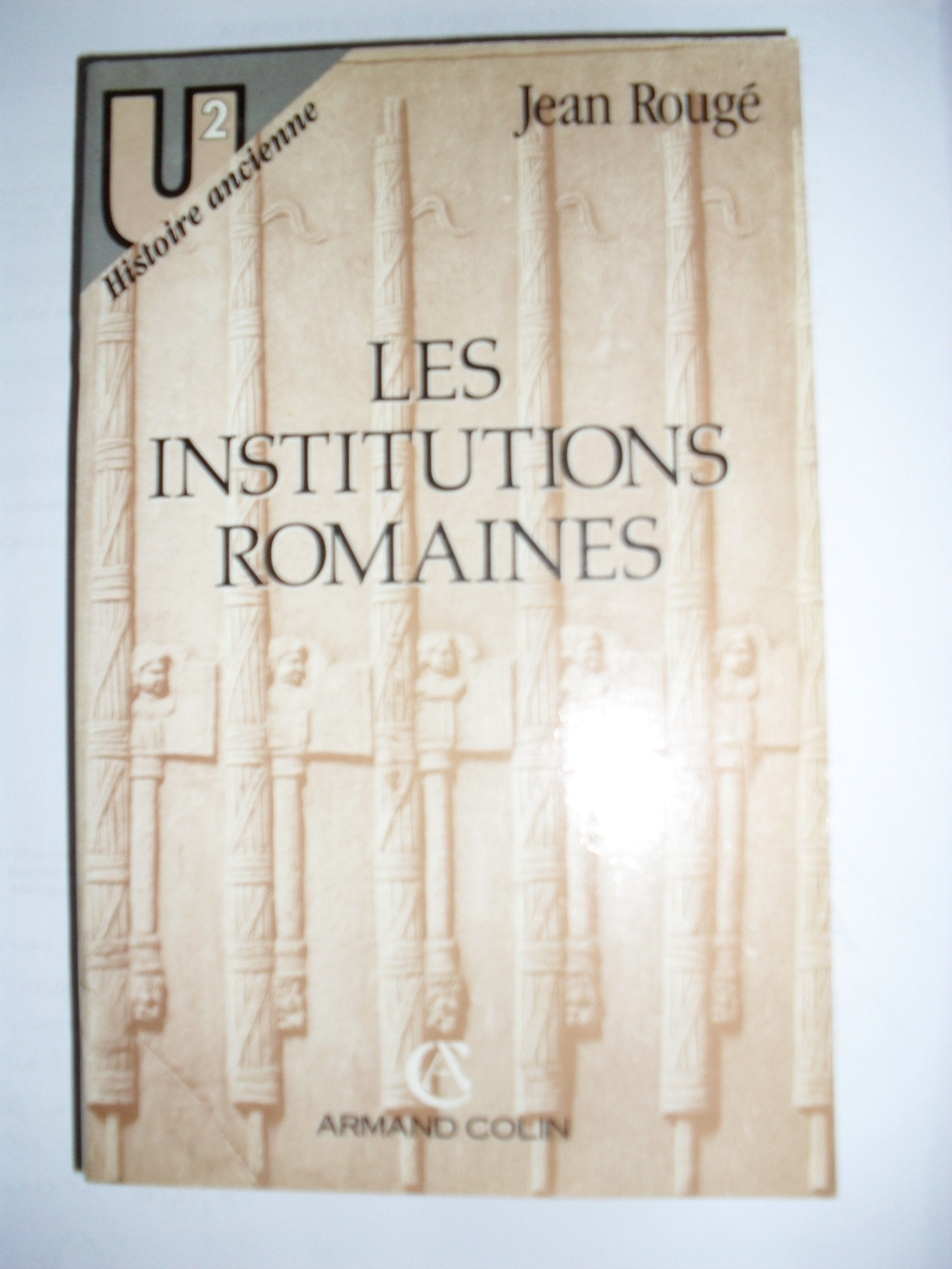 Les institutions romaines: De la Rome royale à la Rome chrétienne 9782200322014