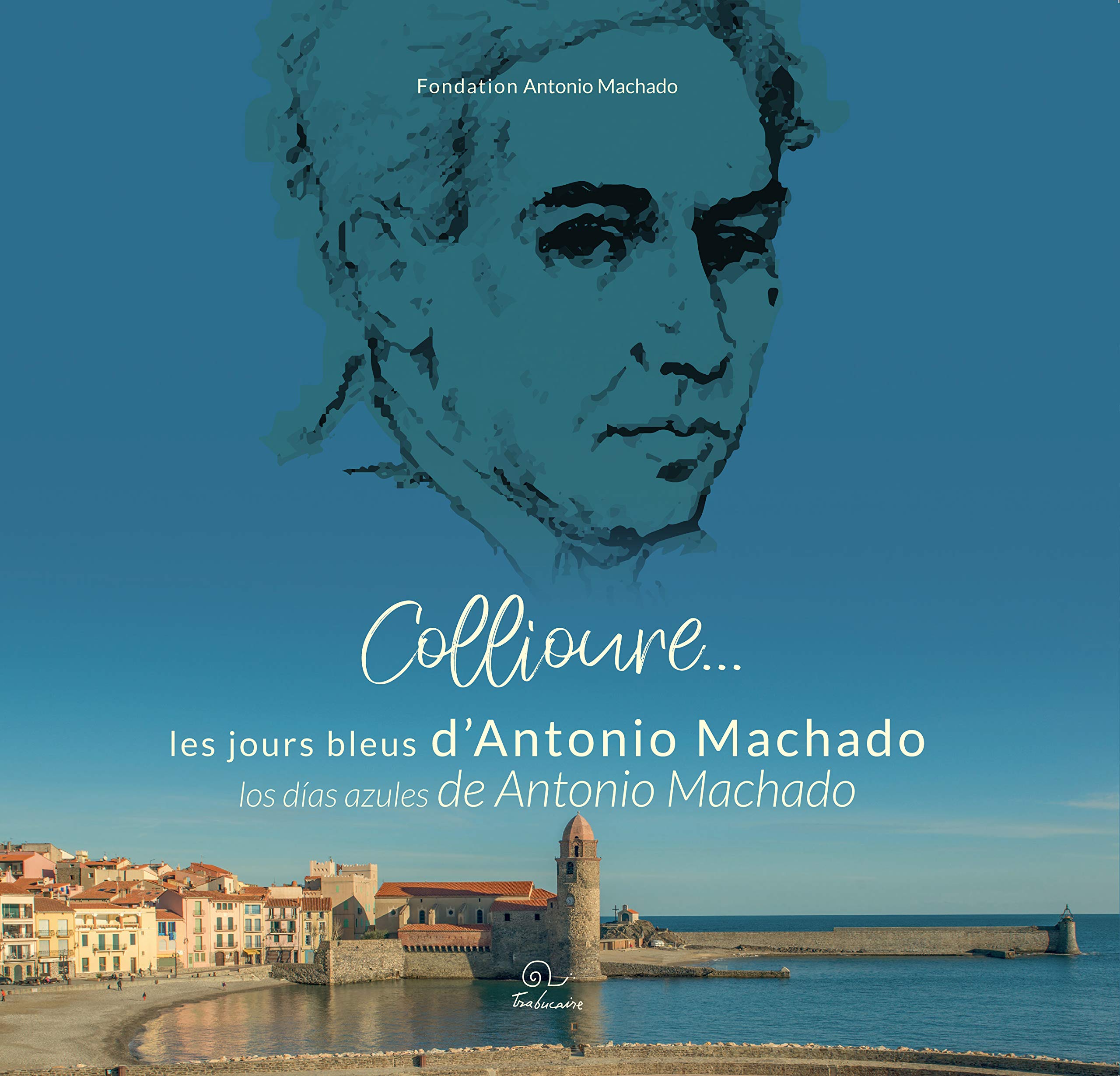 Collioure... les jours bleus d'Antonio Machado / Collioure... los días azules de Antonio Machado 9782849742693