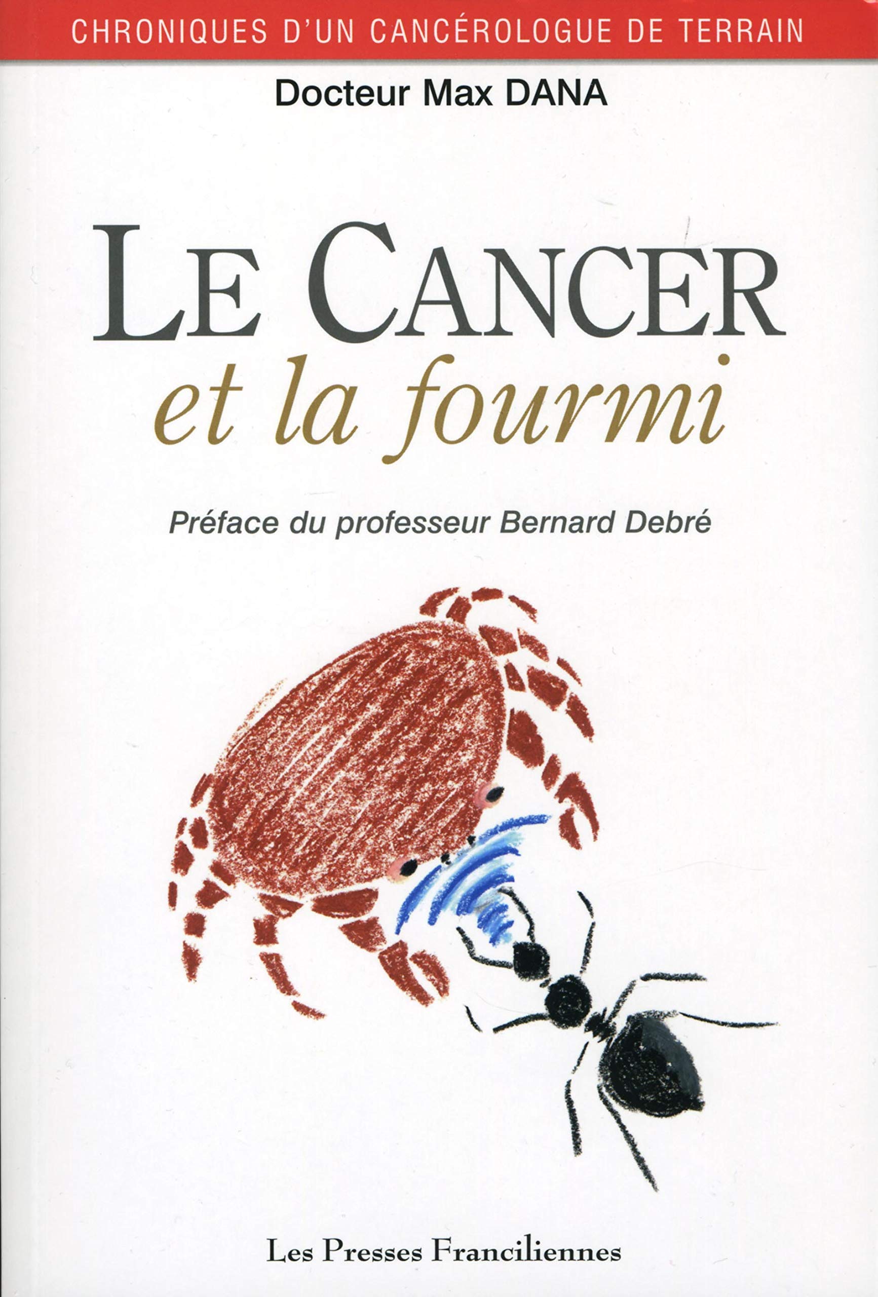 Le cancer et la fourmi: Chroniques d'un cancérologue de terrain 9782953700305