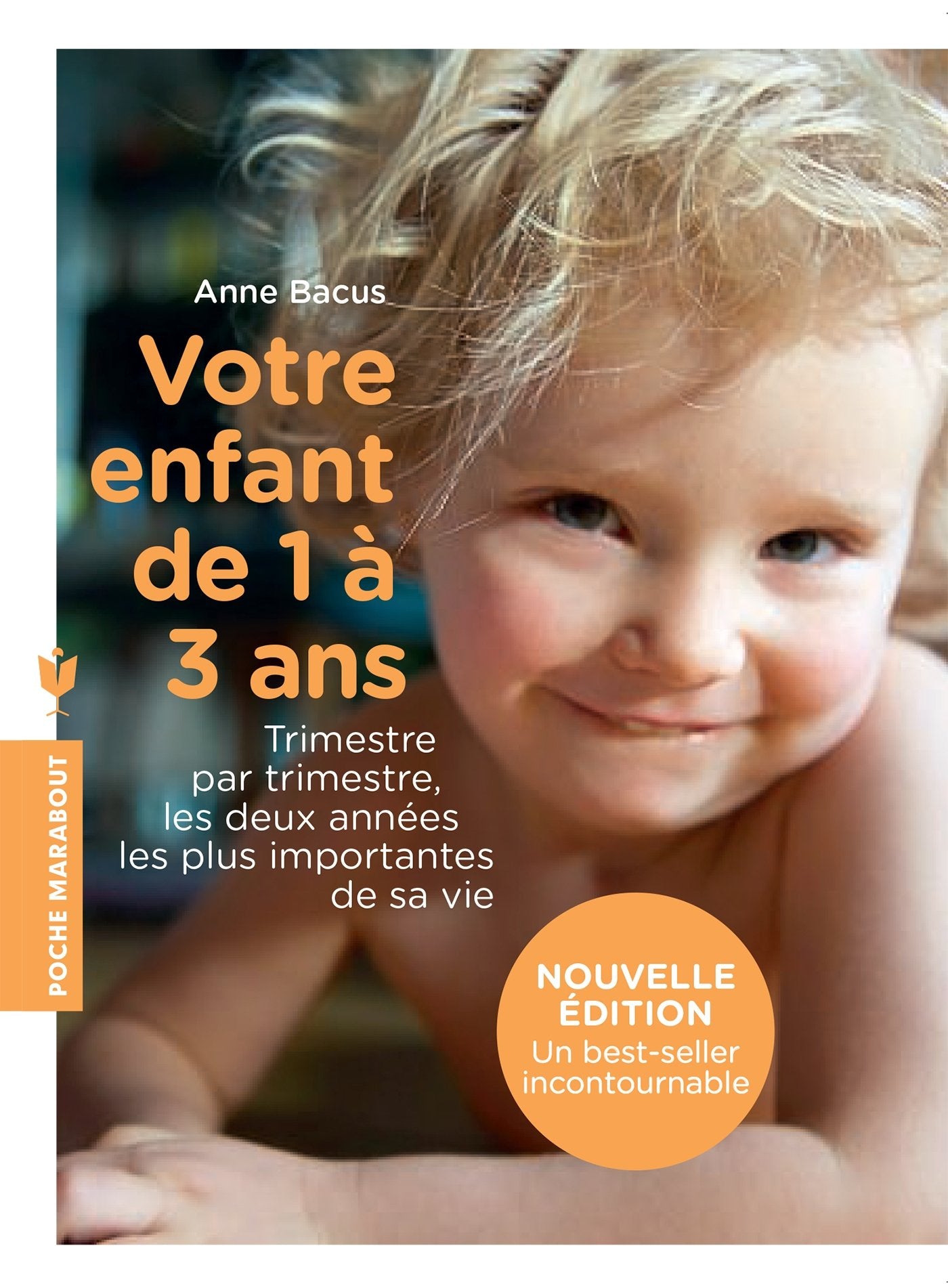 Votre enfant de 1 à 3 ans: Trimestre par trimestre, les deux années les plus importantes de sa vie 9782501116978