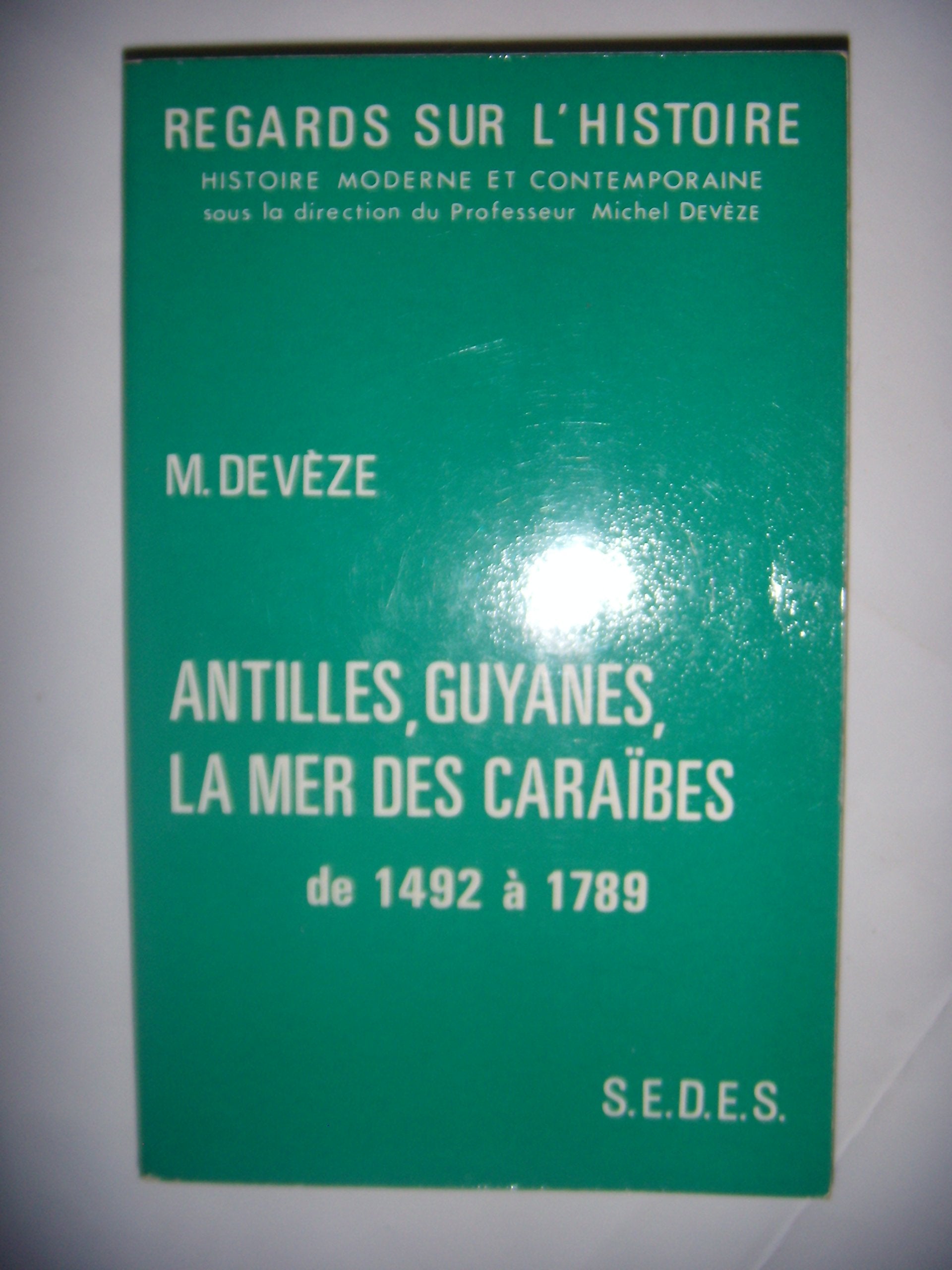 Antilles, Guyanes, la mer des Caraïbes, de 1492 à 1789 9782718152394
