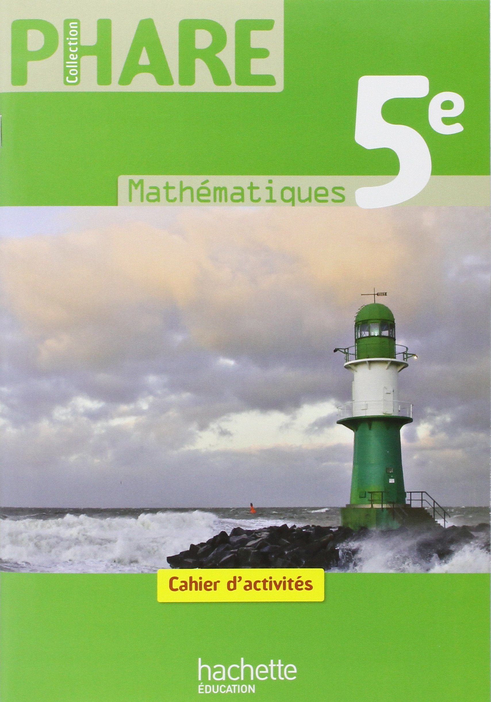 Phare Mathématiques 5e - Cahier d'activités - Edition 2010 9782011255983