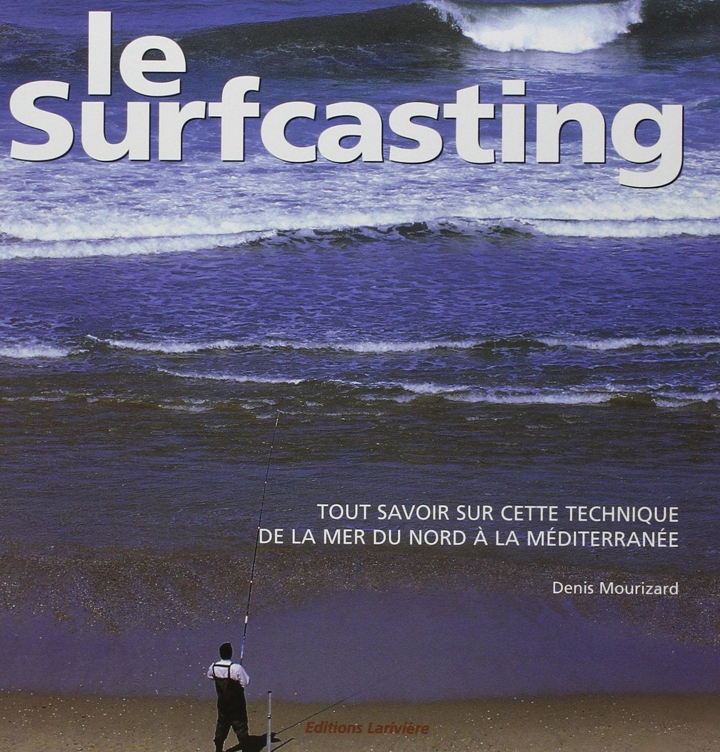 Le Surfcasting : tout savoir sur cette technique, de la mer du Nord à la Méditerranée 9782907051439