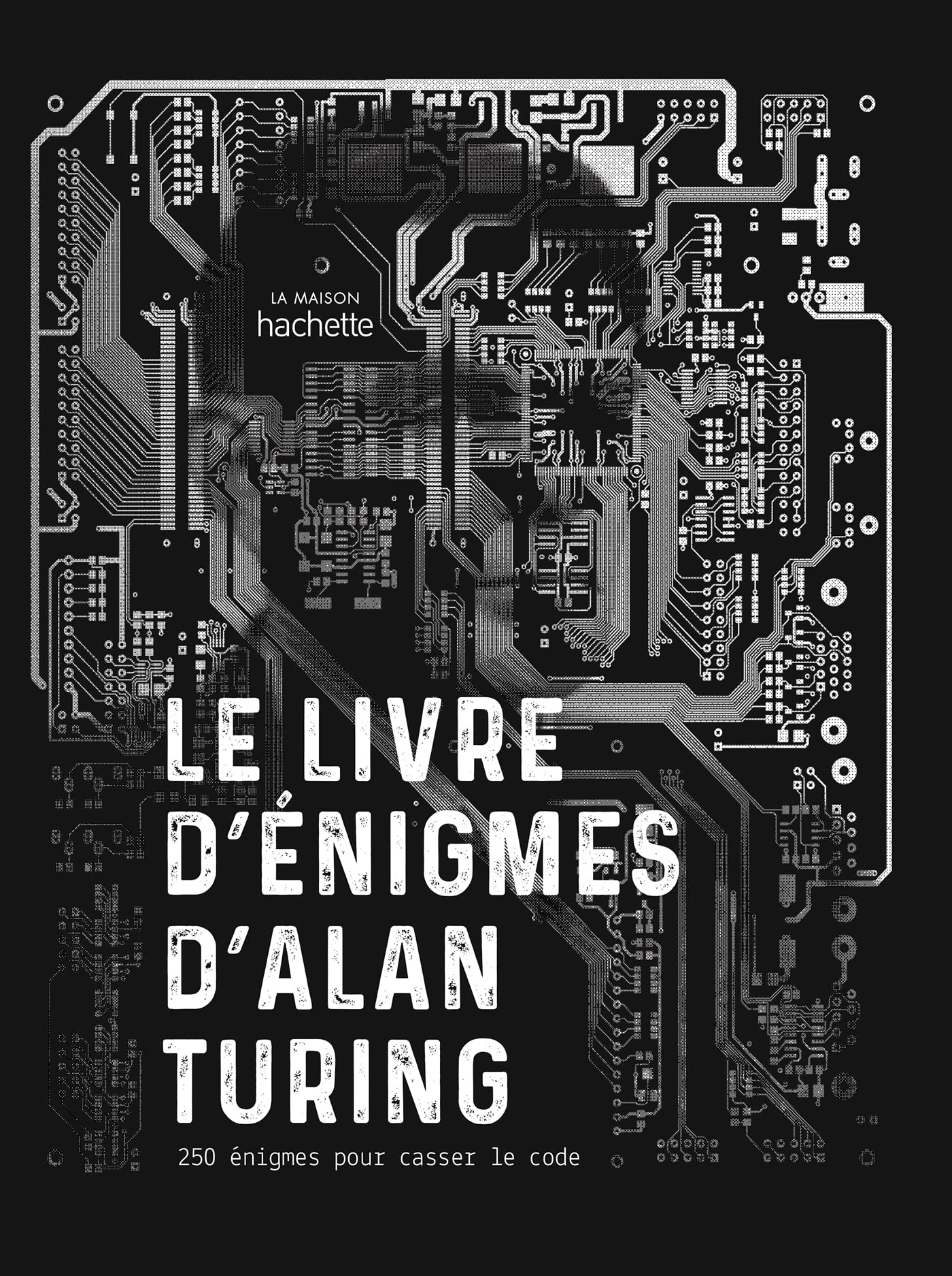 Le livre d'énigmes d'Alan Turing: 250 énigmes pour casser le code 9782019462505