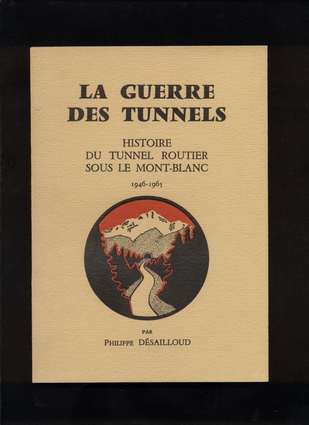 LA GUERRE DES TUNNELS.HISTOIRE DU TUNNEL ROUTIER SOUS LE MONT-BLANC.1946-1965. 4894561564561