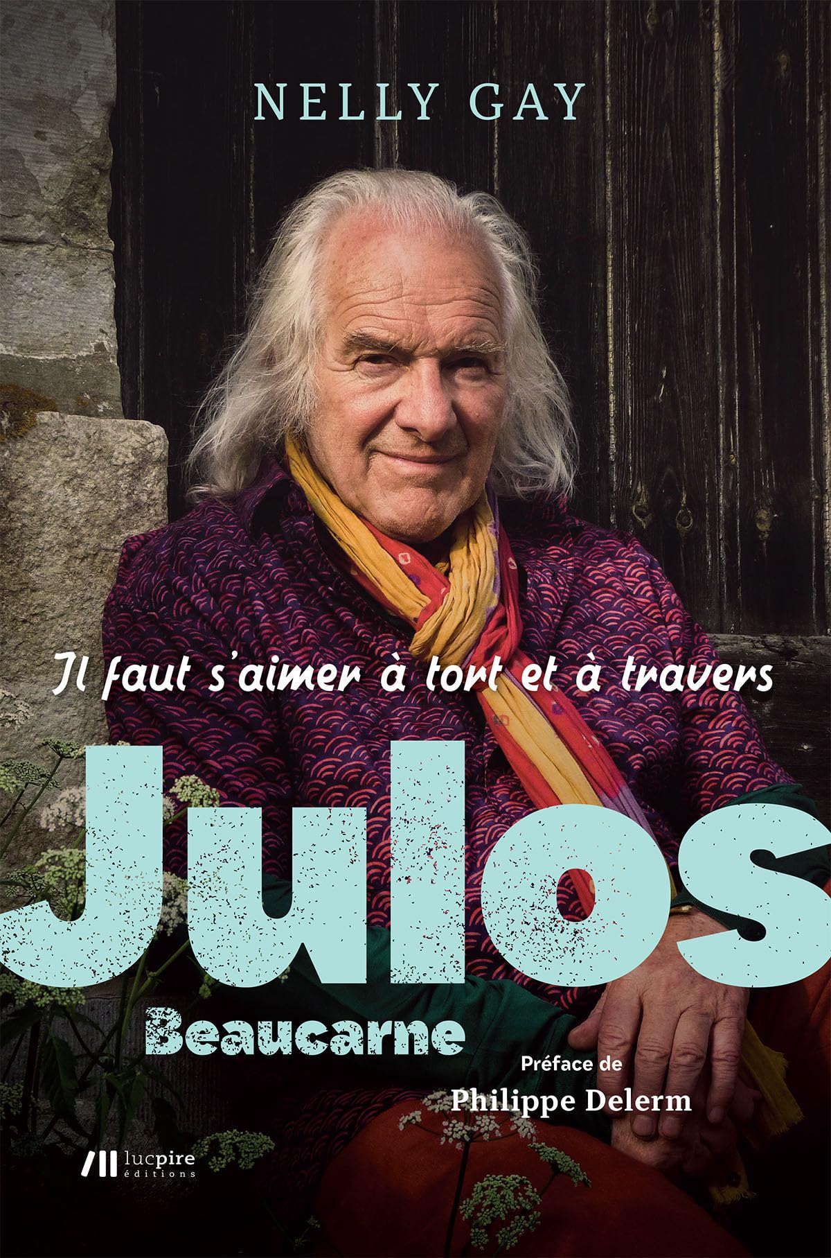 Julos Beaucarne : Il faut s'aimer à tort et à travers 9782875421920