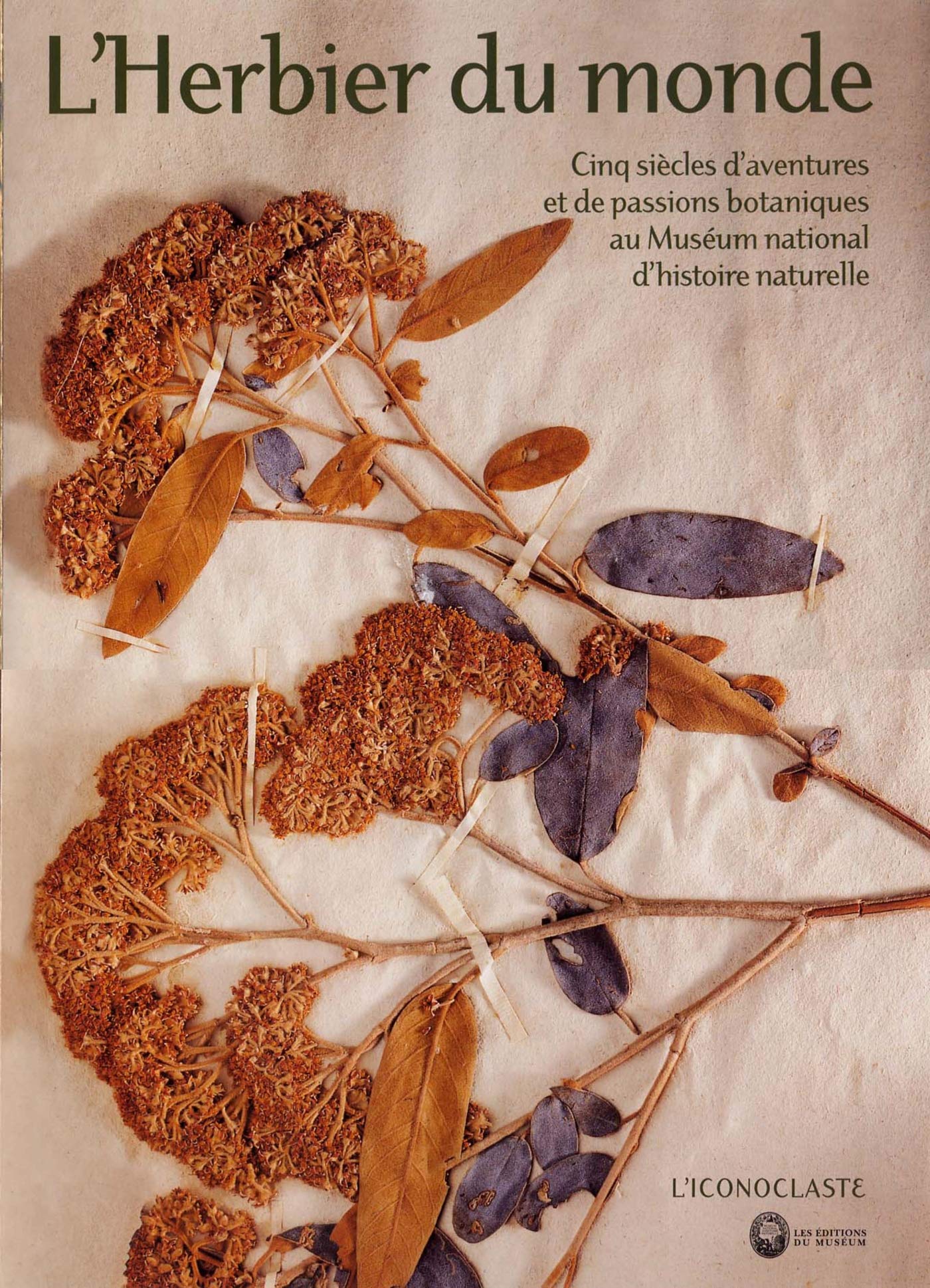 L'Herbier du monde: Cinq siècles d'aventures et de passions botaniques au Muséum d'histoire naturelle 9782912485717