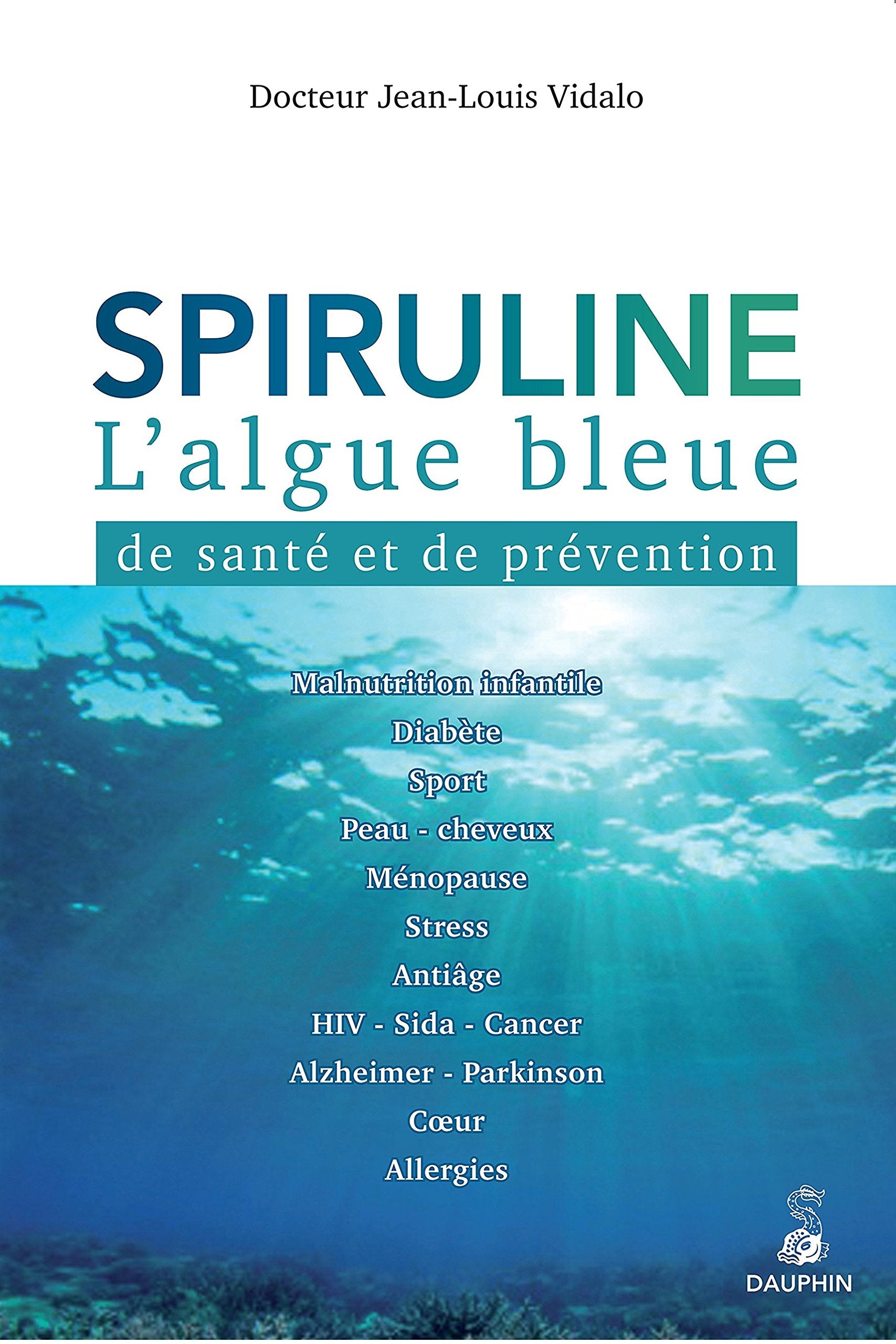 Spiruline l'algue bleue: DE SANTÉ ET DE PRÉVENTION 9782716315395