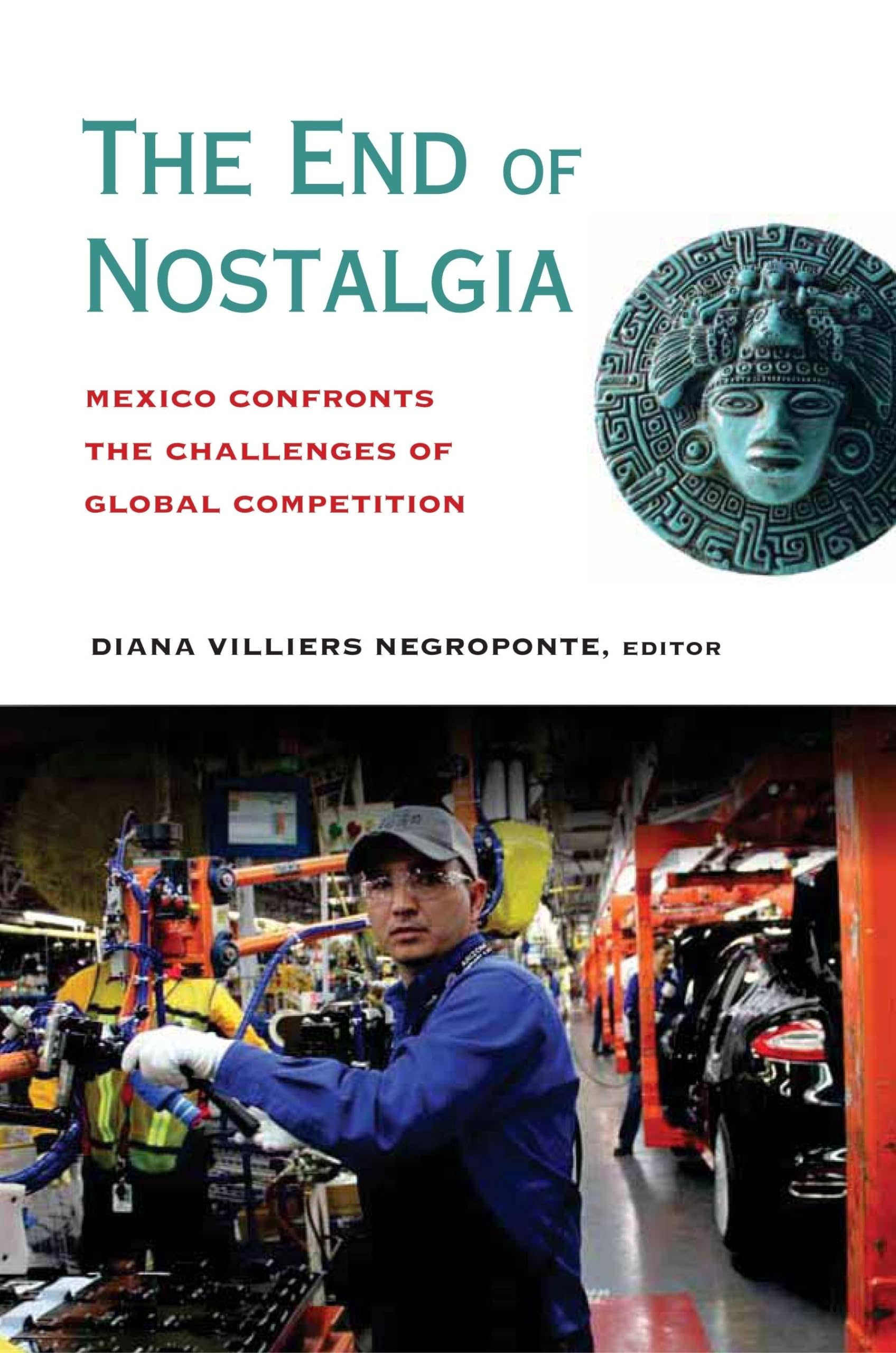 The End of Nostalgia: Mexico Confronts the Challenges of Global Competition 9780815724940