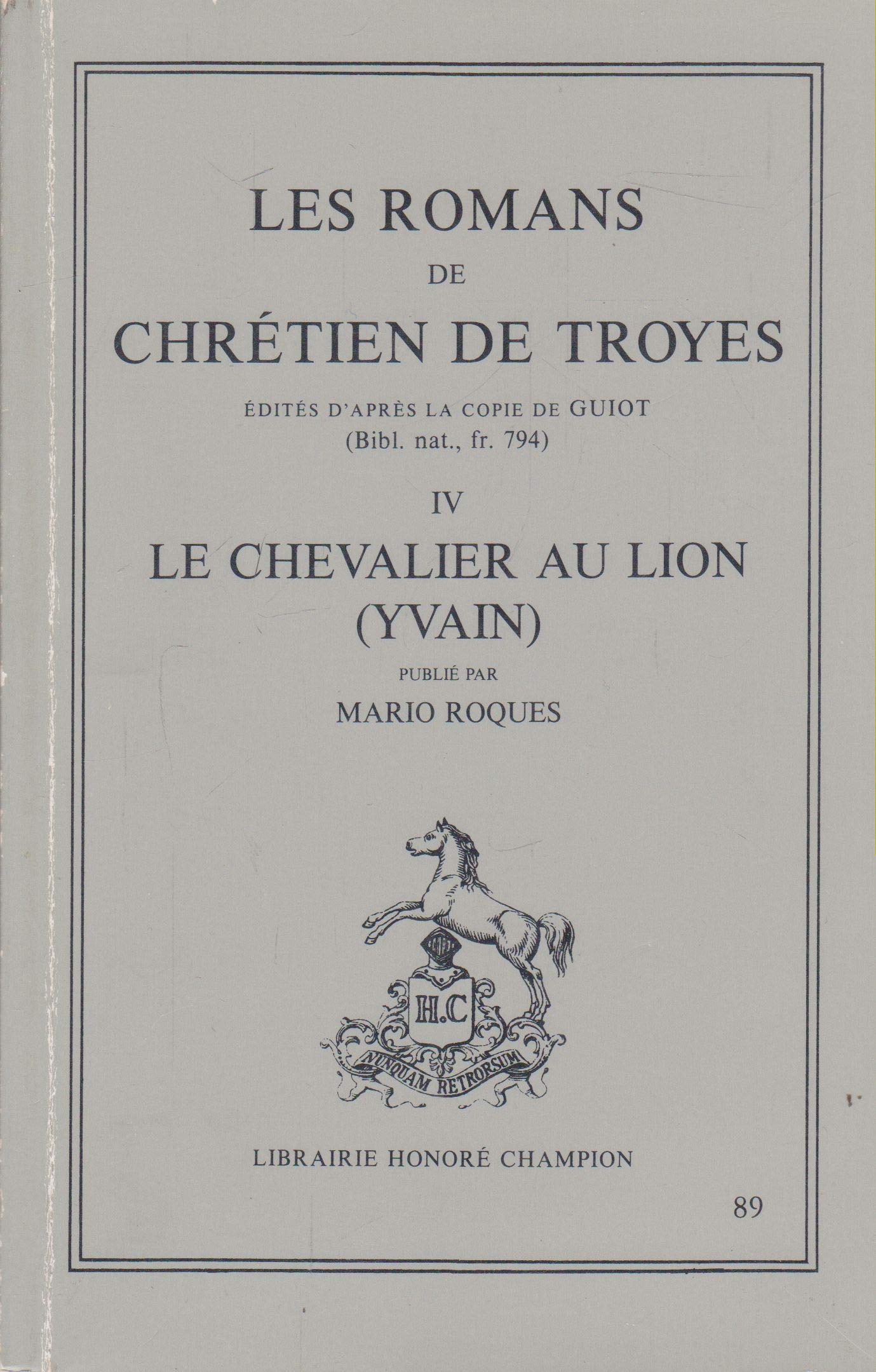 LES ROMANS DE CHRETIEN DE TROYES.EDITES D'APRES LA COPIE DE GUIOT.(BIBLIOTHEQUE NATIONALE.FR.794).IV.LE CHEVALIER AU LION.(YVAIN).PUBLIE PAR MARIO ROQUES 
