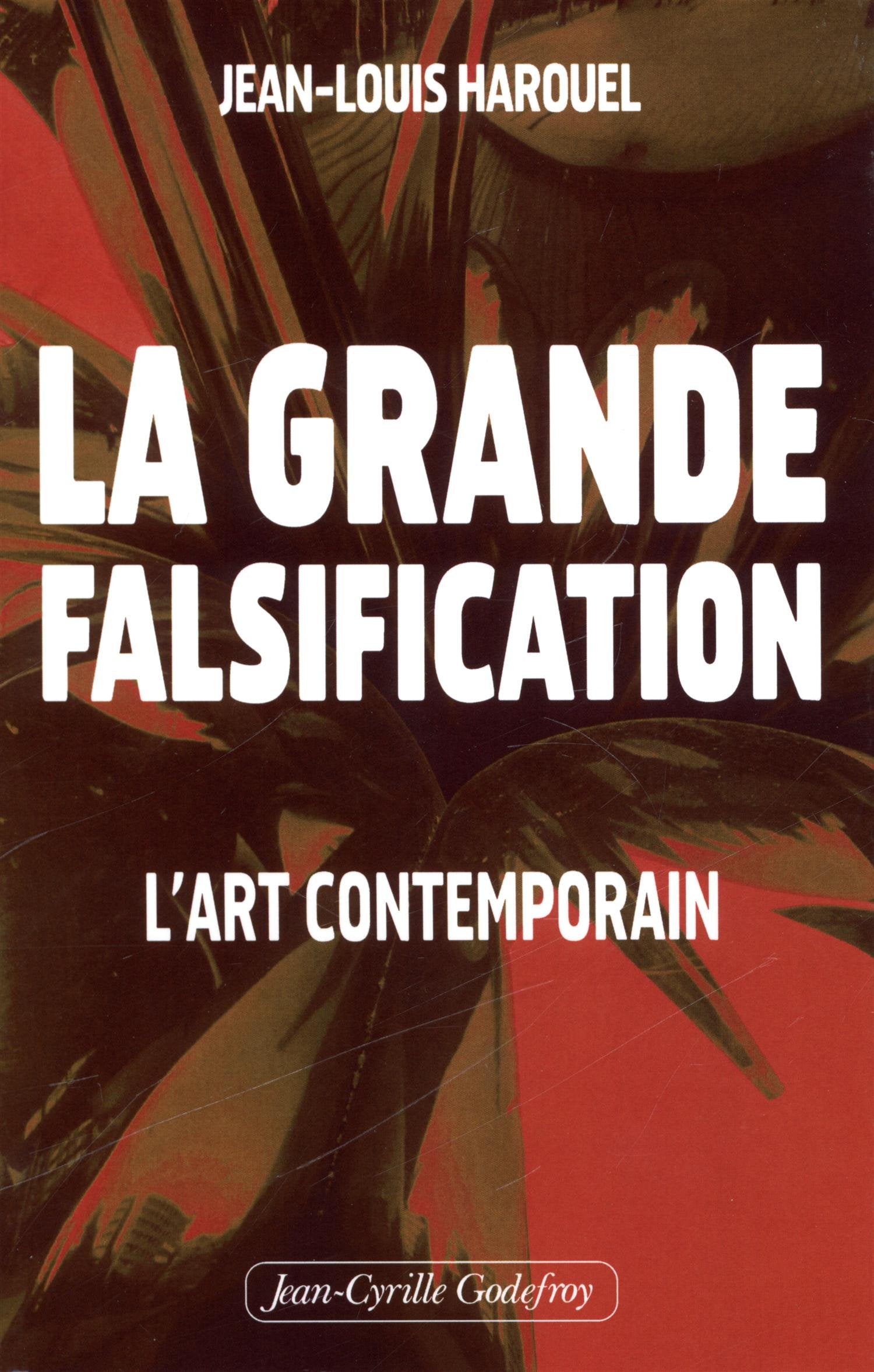 La grande falsification : L'art contemporain 9782865532117