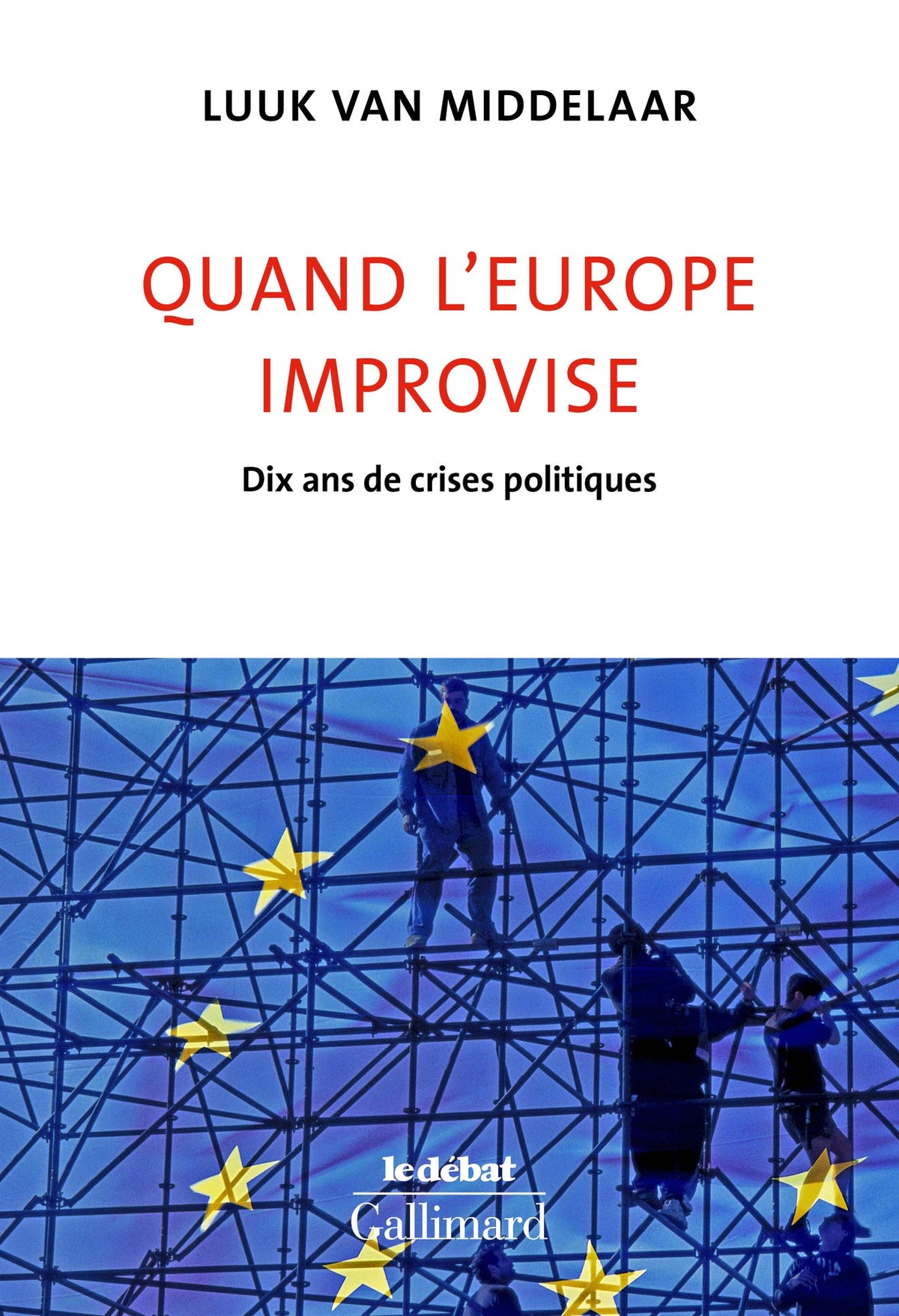 Quand l’Europe improvise: Dix ans de crises politiques 9782072734922