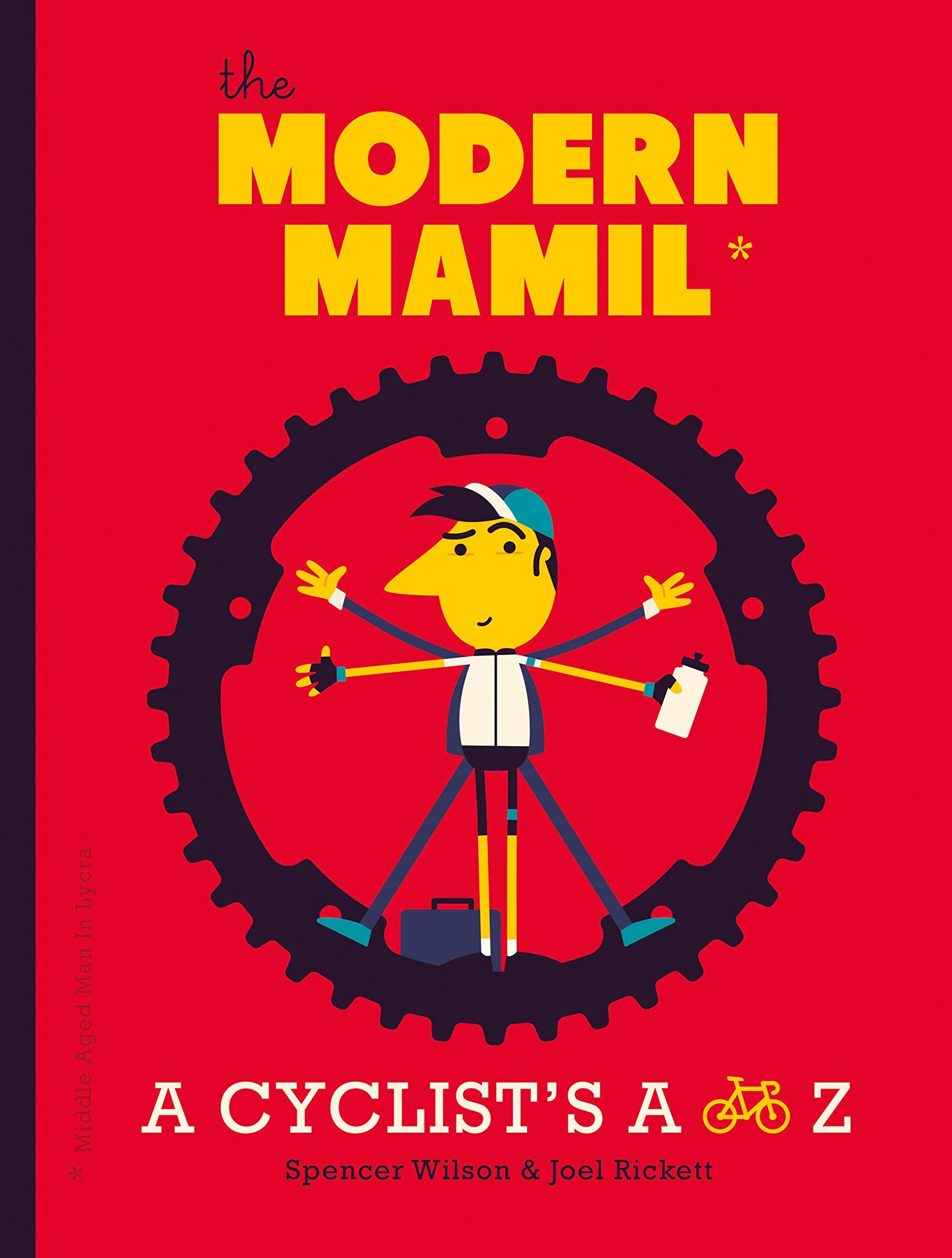 The Modern MAMIL (Middle-aged Man in Lycra): A Cyclist's A to Z 9780711237599