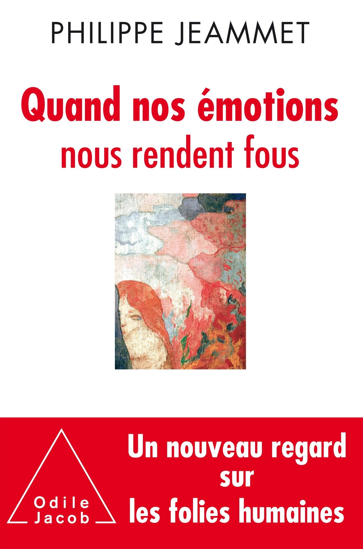 Quand nos émotions nous rendent fous: Nouveaux regards sur les folies humaines 9782738133922