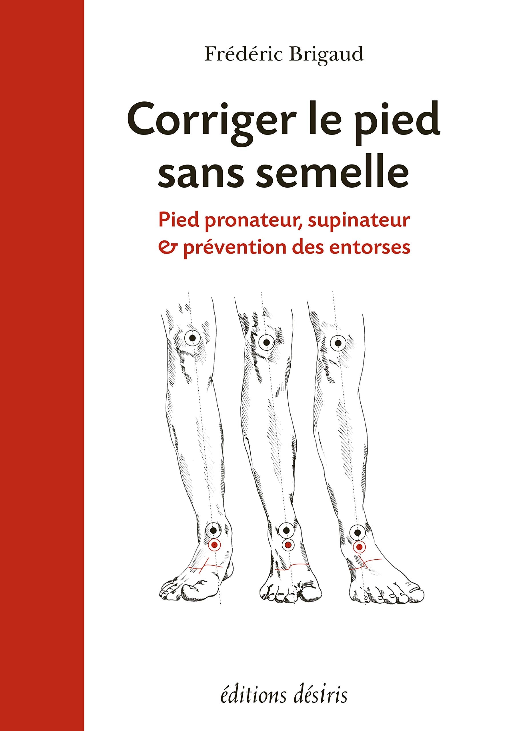 Corriger le pied sans semelle: Pied pronateur, supinateur et prévention des entorses 9782364030947