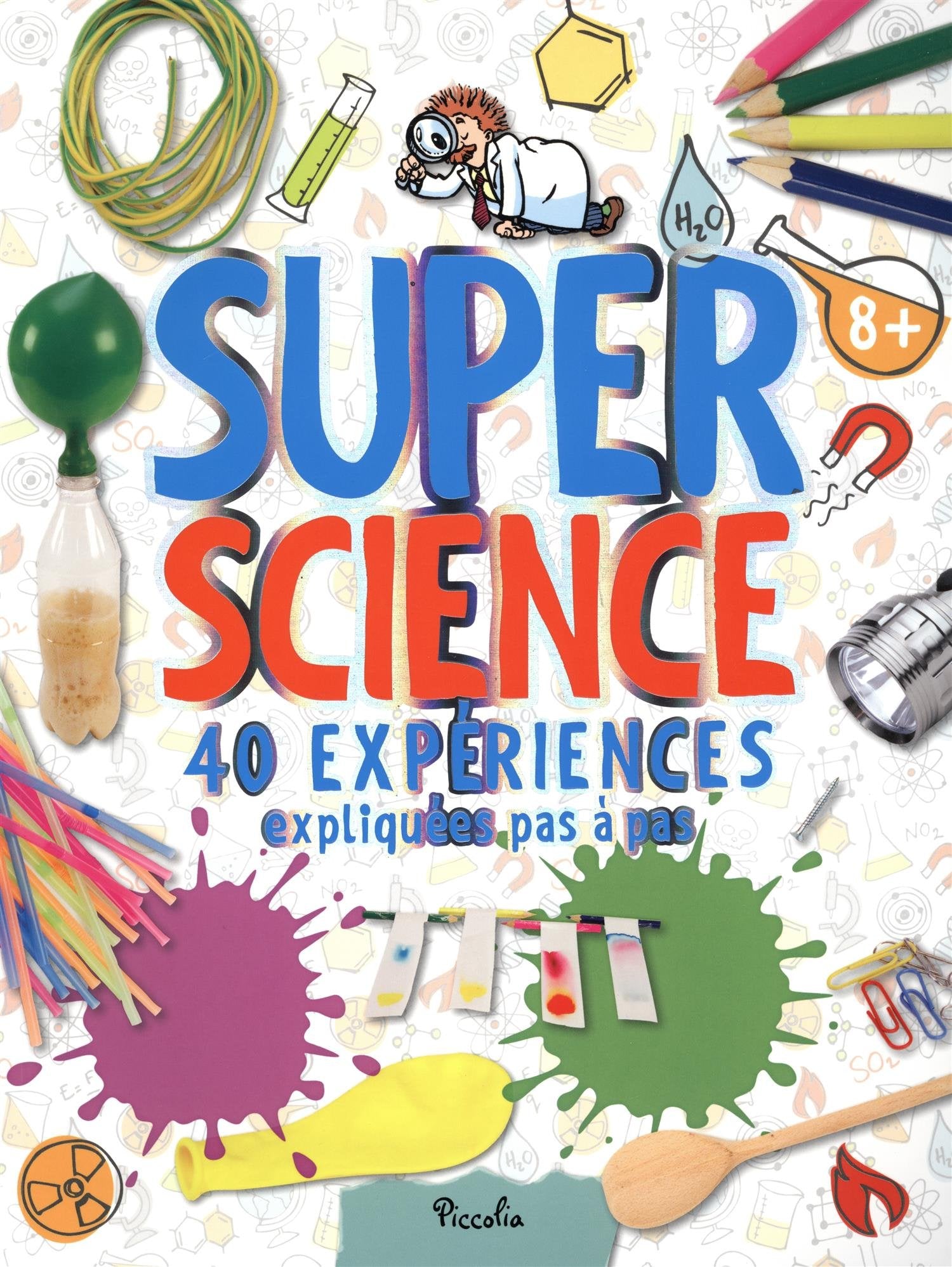 Super Science: 40 expériences... expliquées pas à pas 9782753020924
