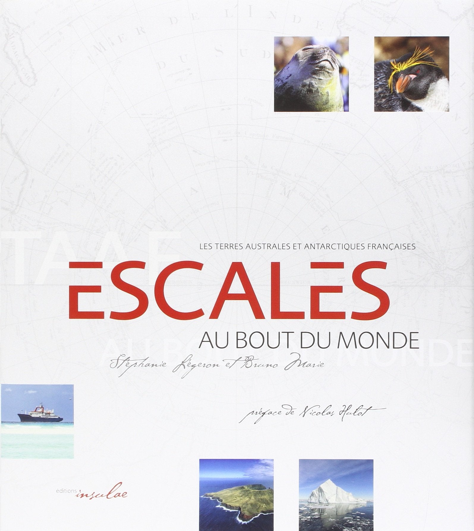 Escales au Bout du Monde - Les Terres australes et antarctiques françaises (TAAF). Prix Alexandre de la Roquette (1870) de la Société de Géographie 2016 9791095523109