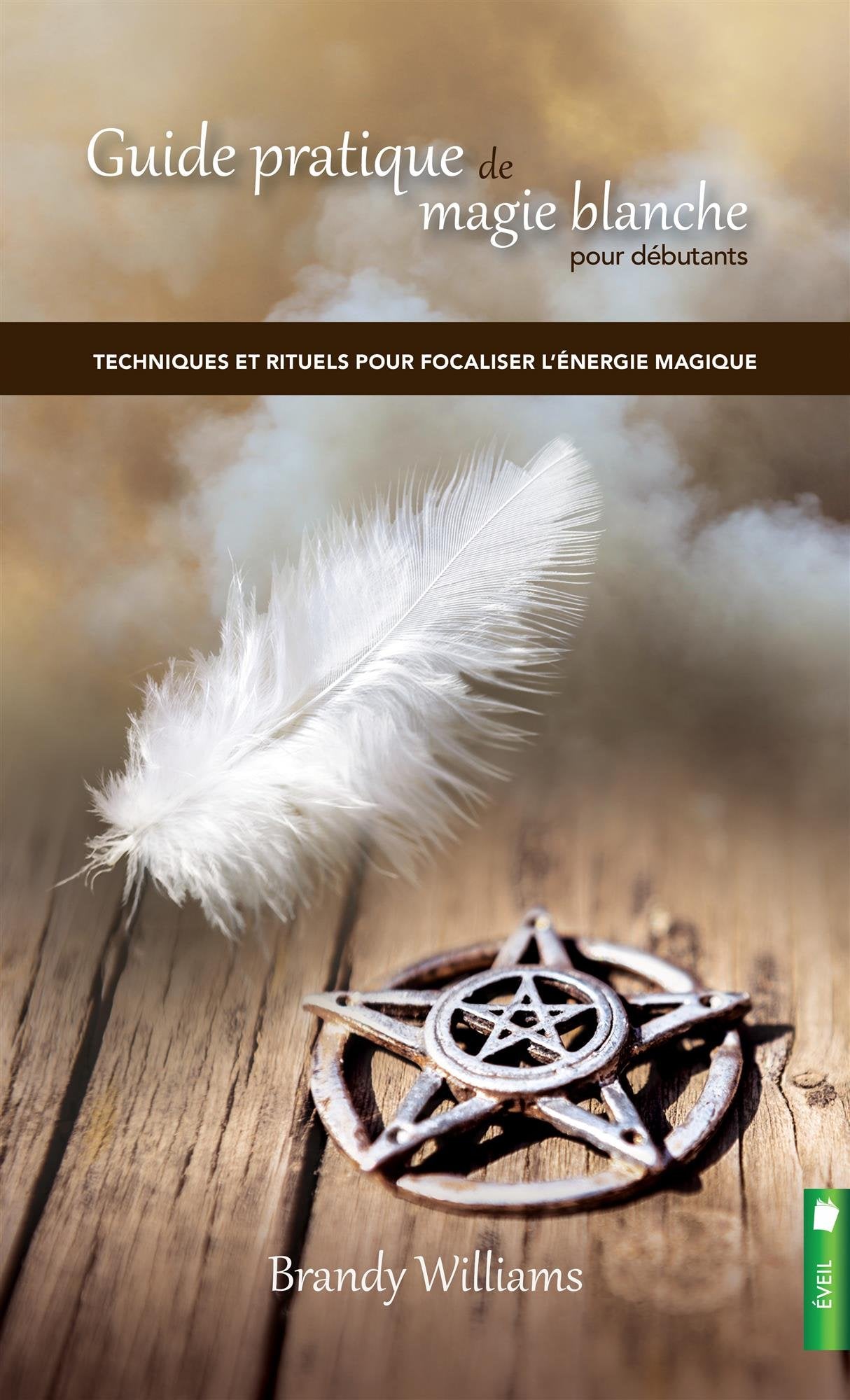 Guide pratique de magie blanche pour débutants 9782897650421
