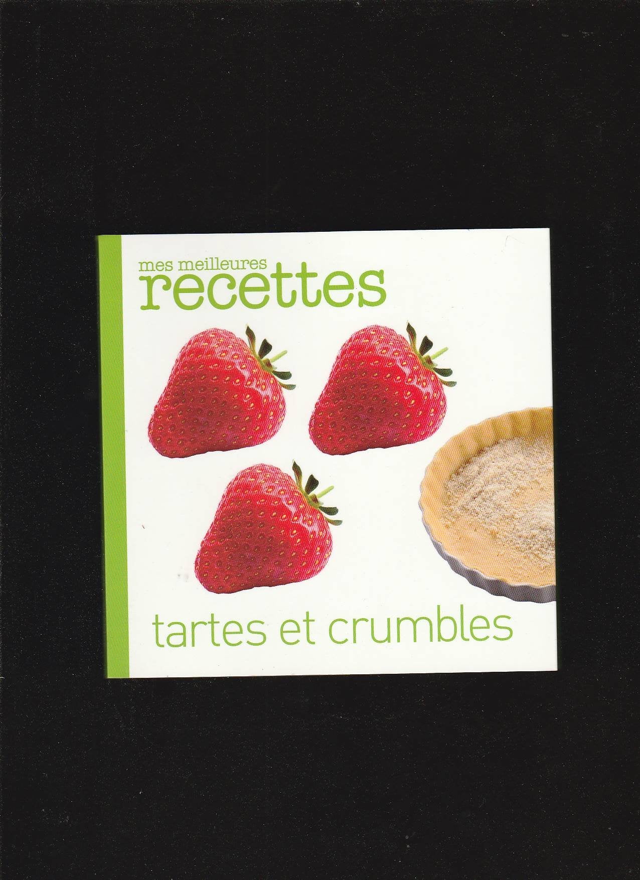 Mes meilleures recettes : Tartes et Crumbles 9782709824422