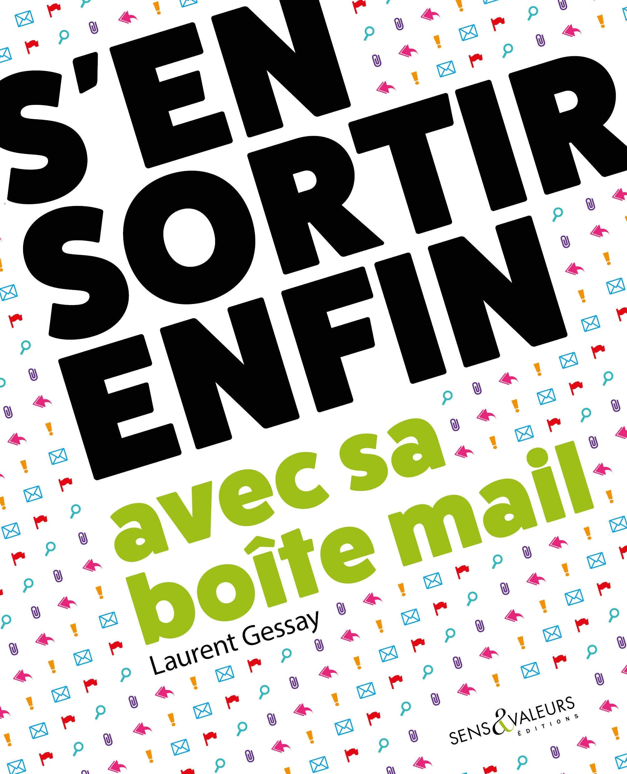 S'en sortir enfin avec sa boîte mail: Travailler mieux et sans stress 9782490542000