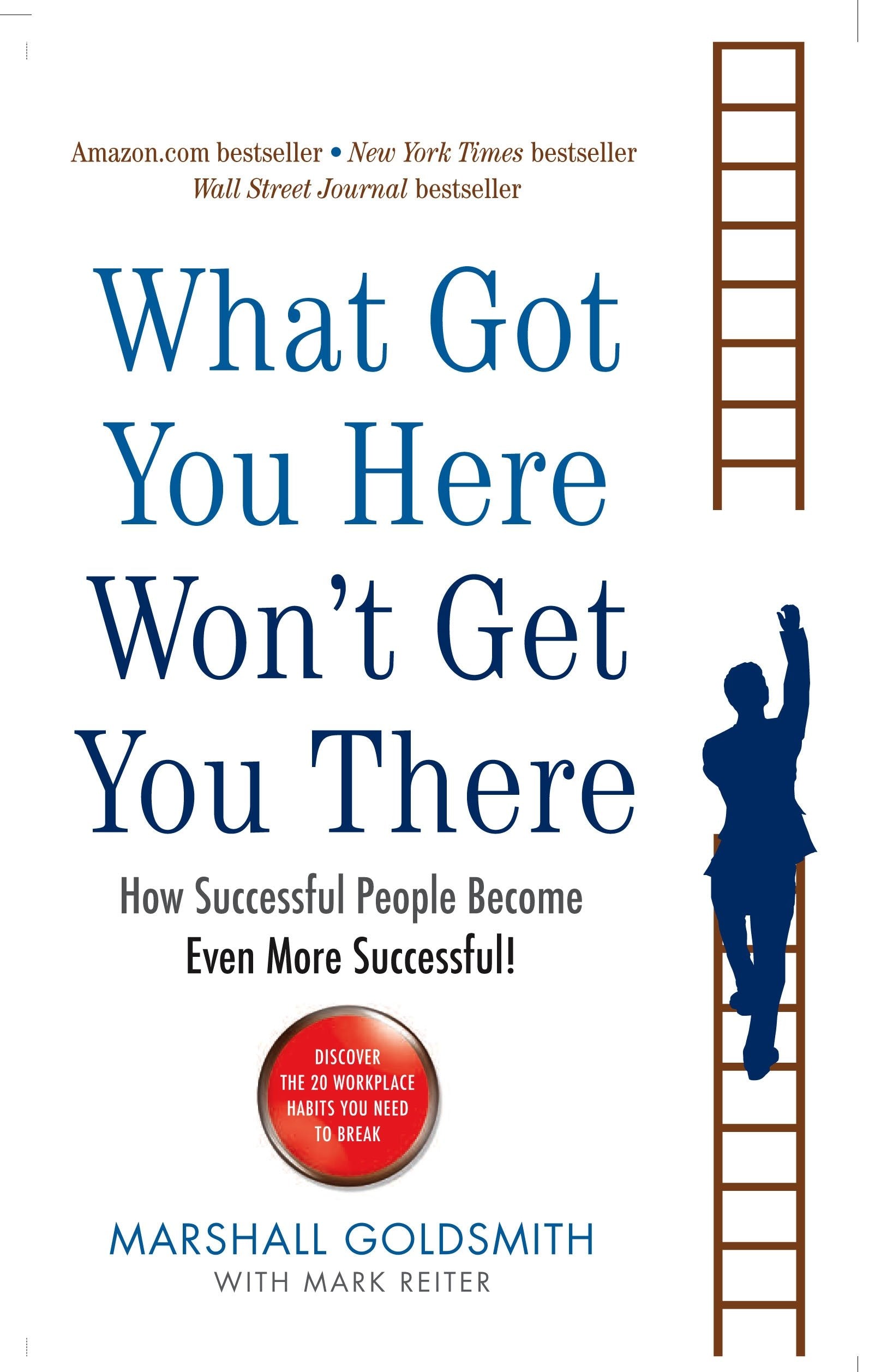 What Got You Here Won't Get You There: How Successful People Become Even More Successful 9781846681370