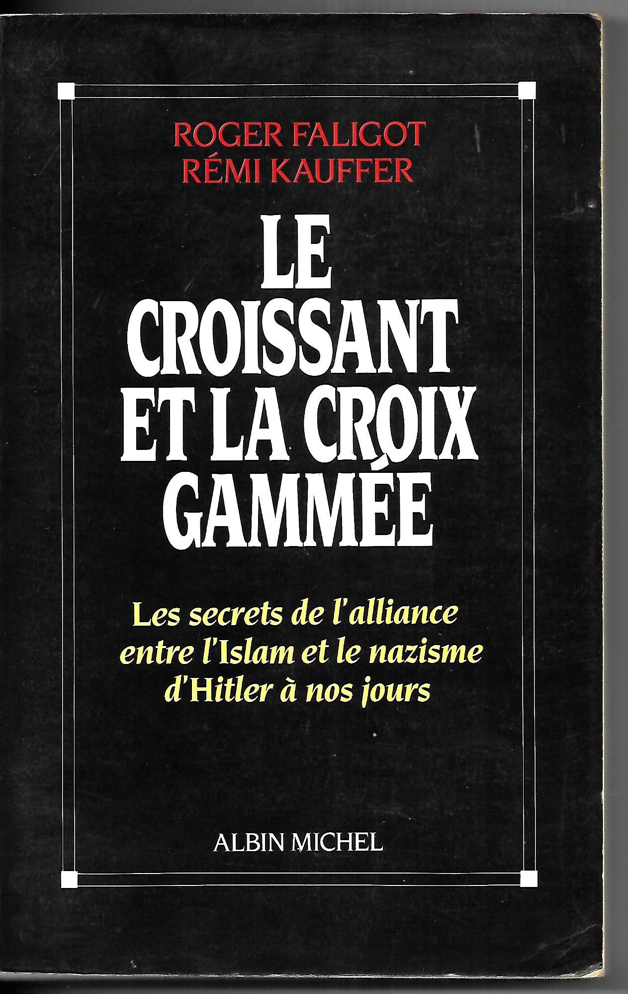 Le Croissant et la croix gammée : Les Secrets de l'alliance entre l'Islam et le nazisme d'Hitler à nos jours 9782226039552