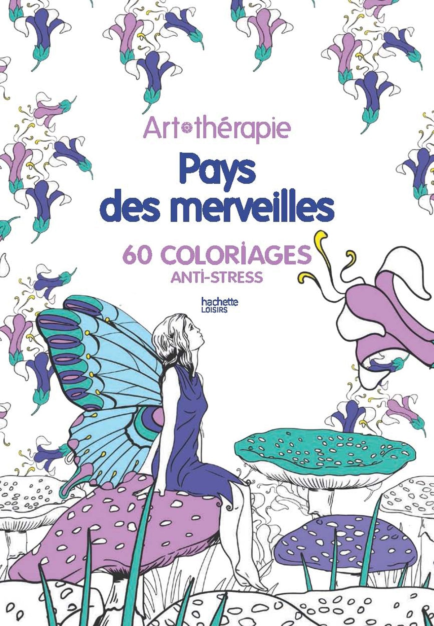 Pays des merveilles: 60 coloriages anti-stress 9782012206359