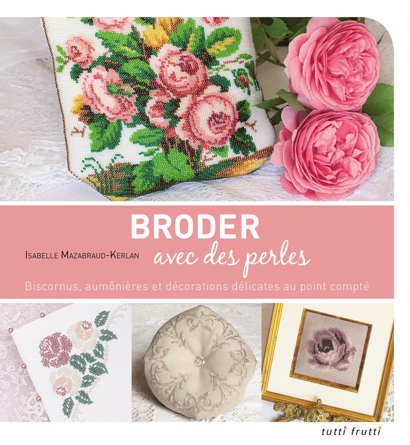 Broder avec des perles: Biscornus, aumônières et décorations délicates au point compté 9782360090082