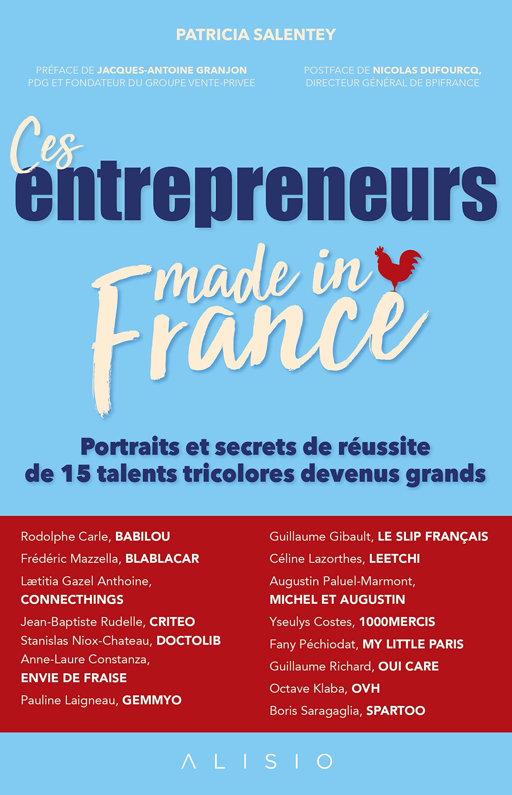 Ces entrepreneurs made in France: Portraits et secrets de réussite de 15 talents tricolores devenus grands 9791092928716