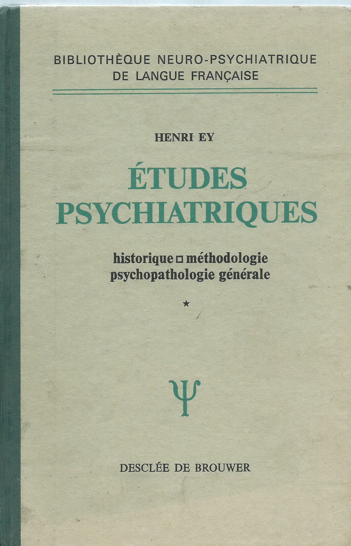 Études psychiatriques, tome 1 : Historique, méthodologie, psychopathologie générale 
