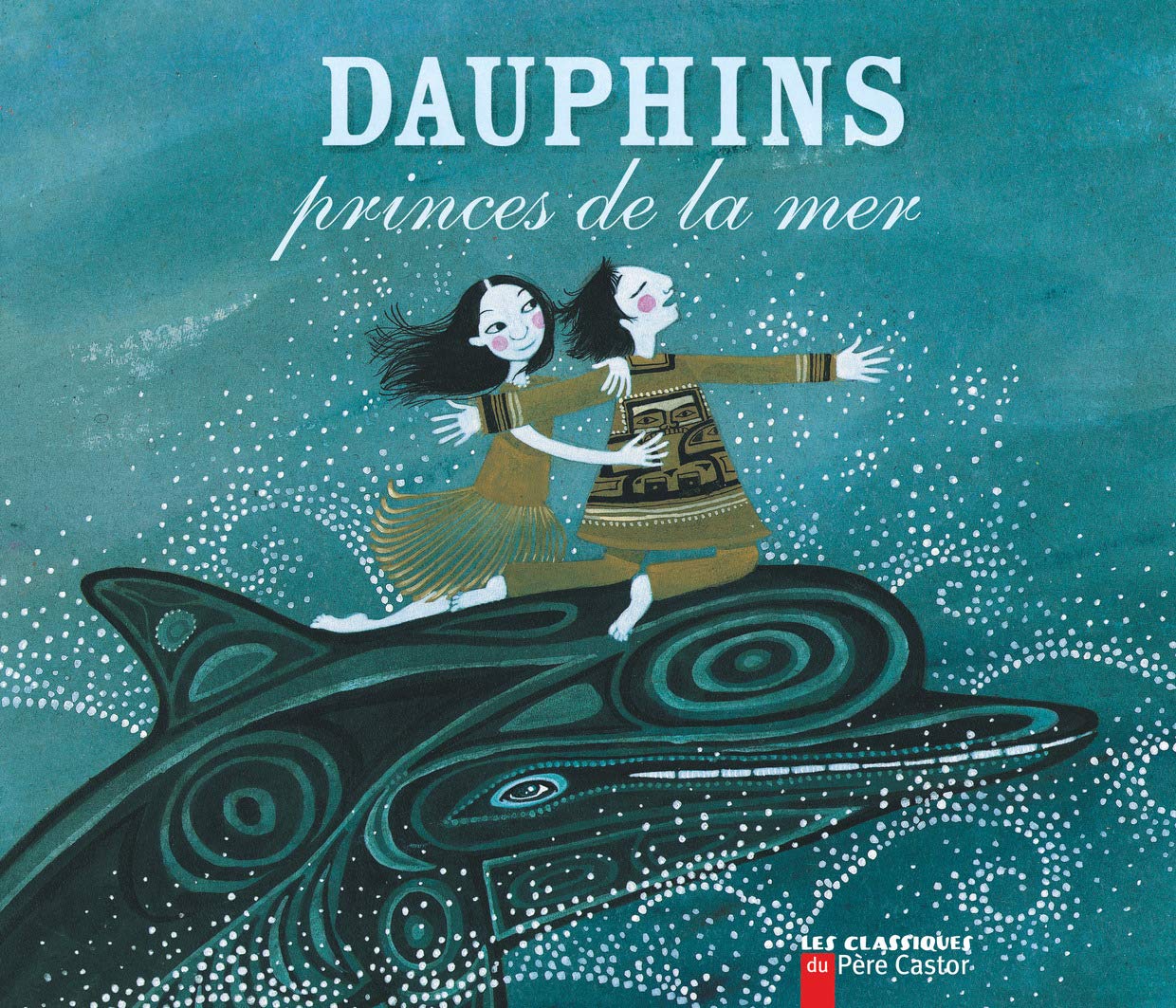 Dauphins, princes de la mer: Une légende du Canada 9782081630789