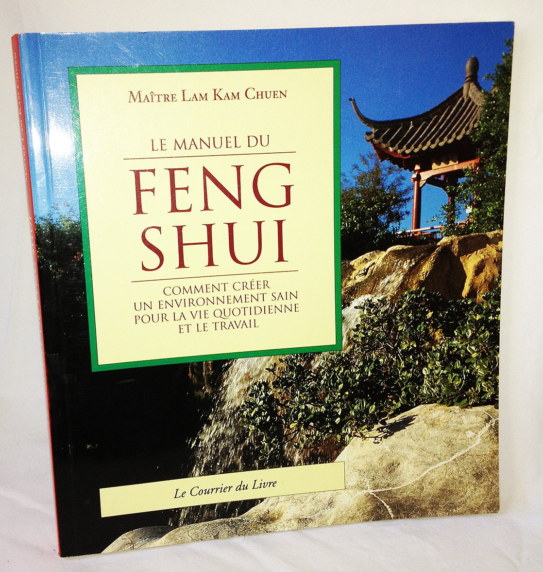 Le Manuel Du Feng Shui. Comment Creer Un Environnement Sain Pour La Vie Quotidienne Et Le Travail 9782702903353