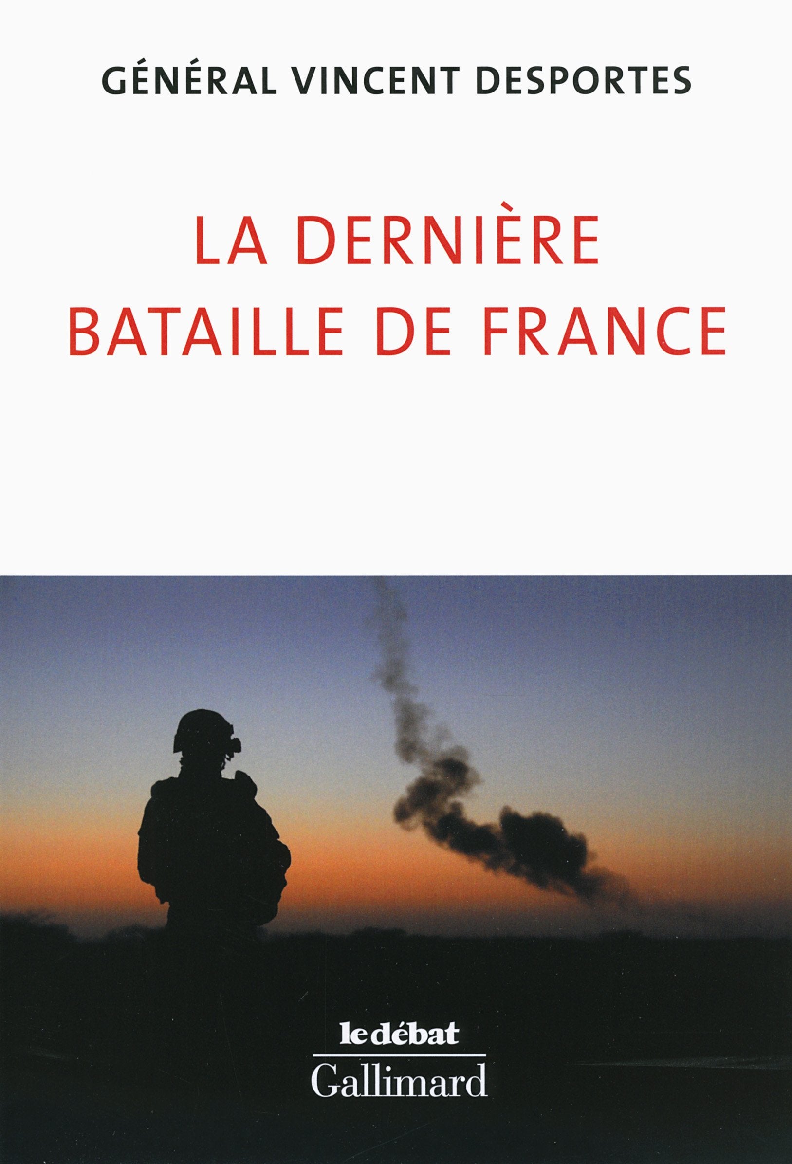 La dernière bataille de France: Lettre aux Français qui croient encore être défendus 9782070106912