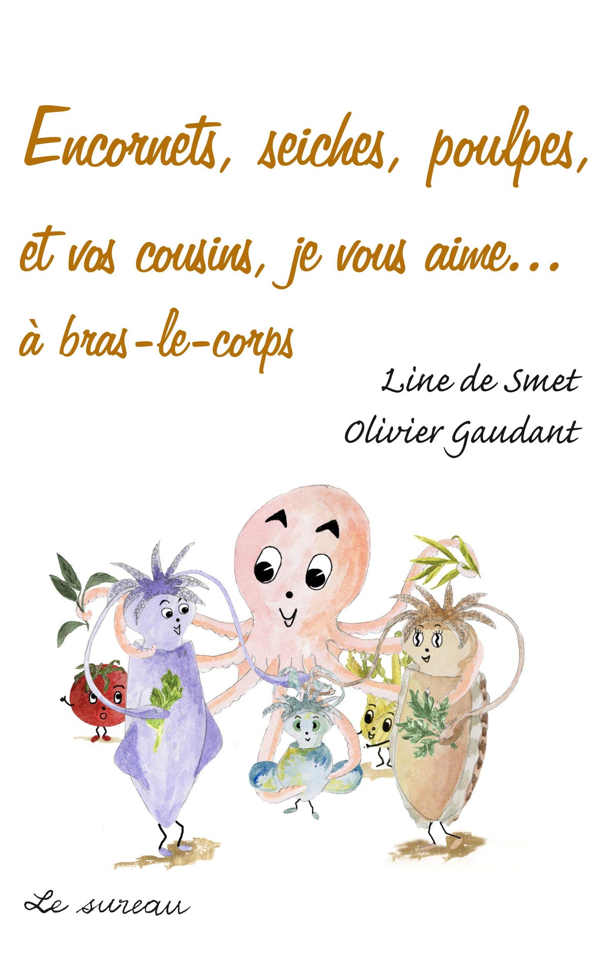 Encornets, seiches, poulpes et vos cousins, je vous aime 9782911328718