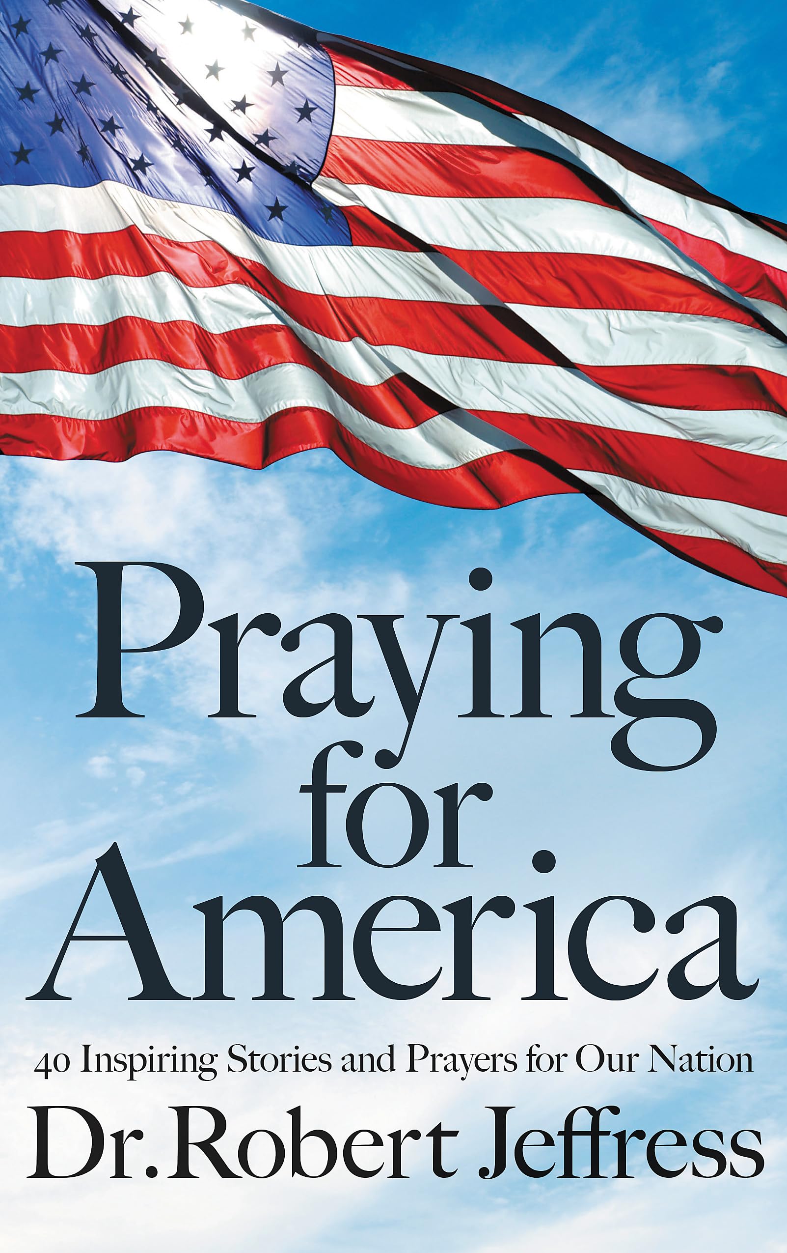 Praying for America: 40 Inspiring Stories and Prayers for Our Nation 9781546017929
