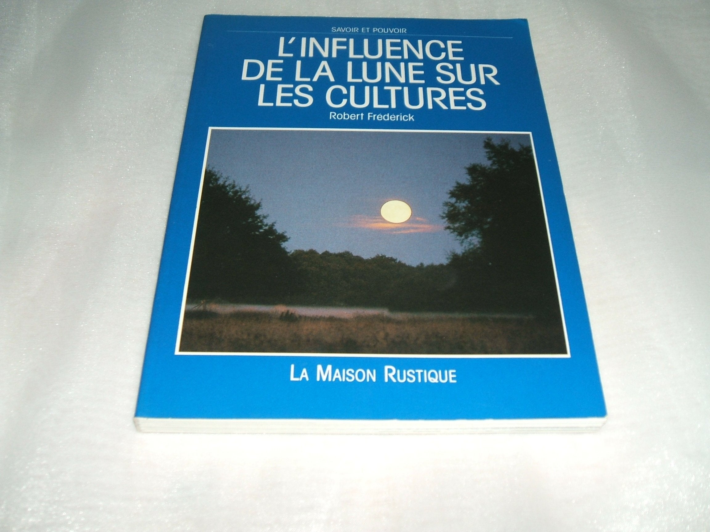 L'influence de la lune sur les cultures: - SAVOIR ET POUVOIR 9782706600548