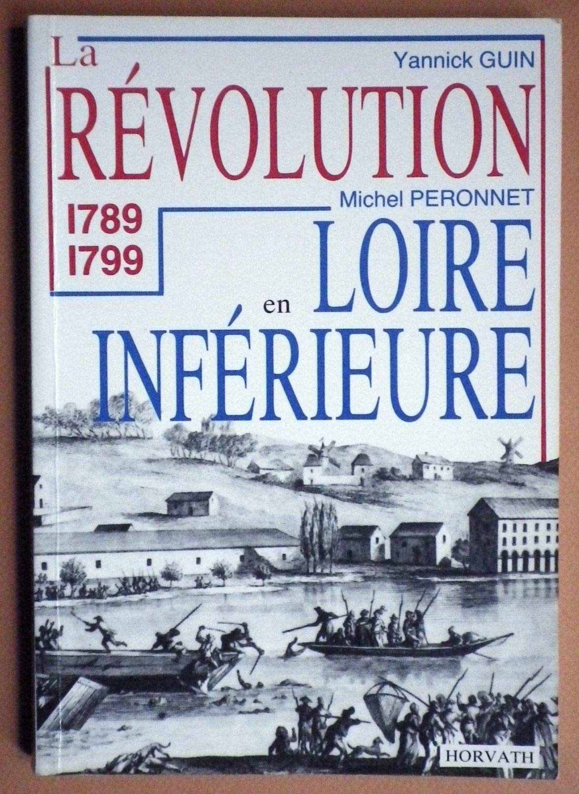 La Révolution dans la Loire-Inférieure : 1789-1799 (La Révolution française dans les départements .) 9782717106282