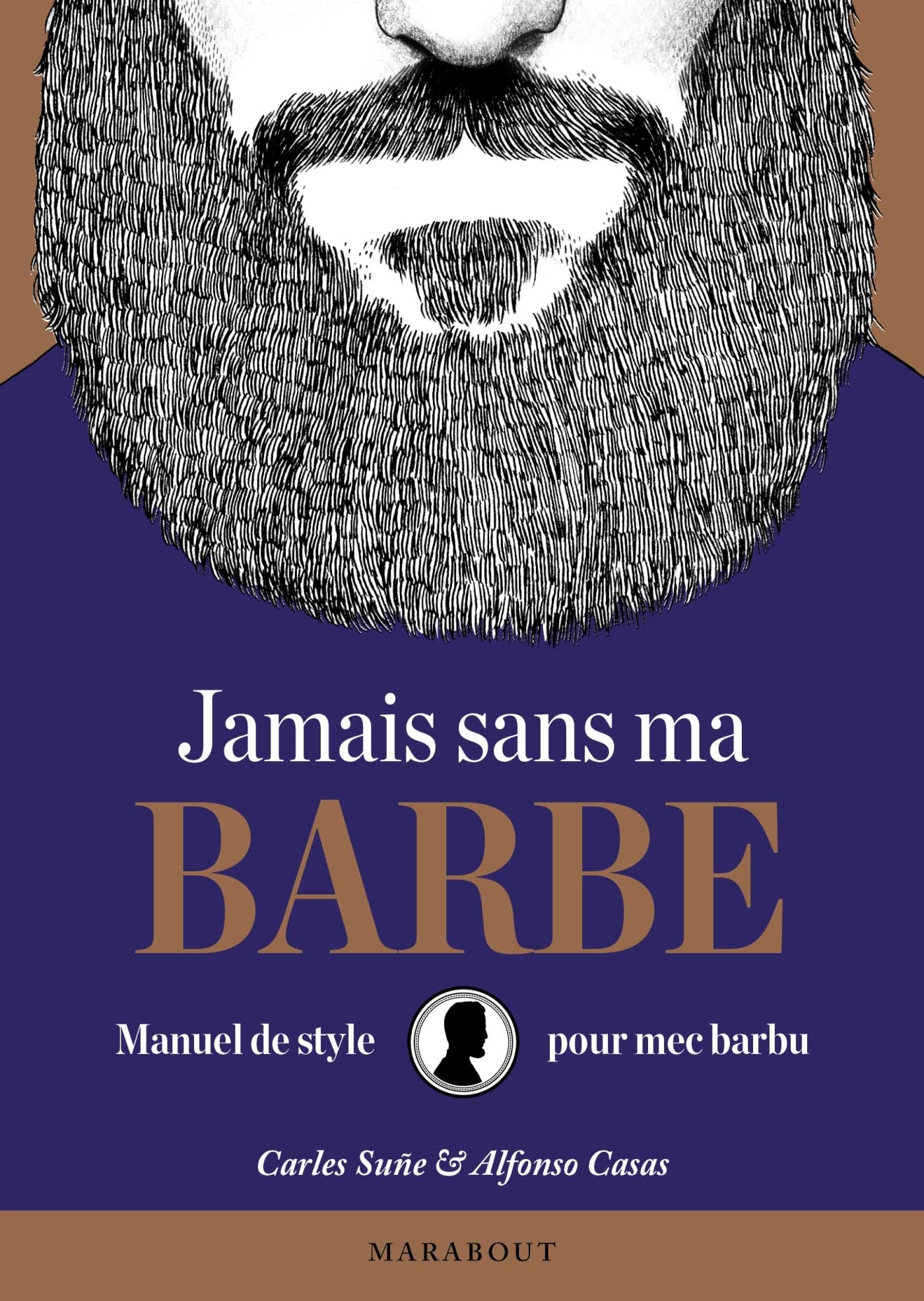Jamais sans ma barbe: Manuel de style pour mec barbu 9782501104586