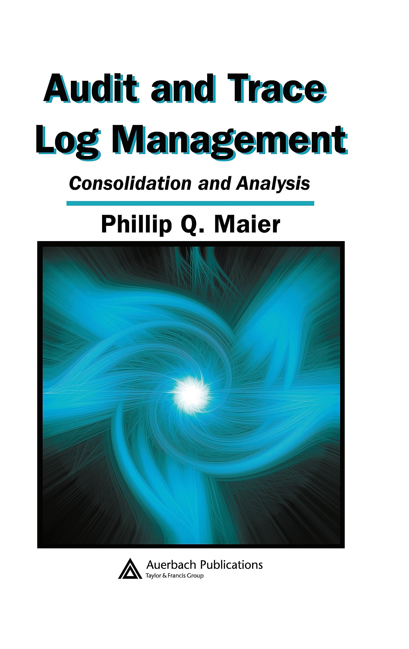 Audit And Trace Log Management: Consolidation And Analysis 9780849327254