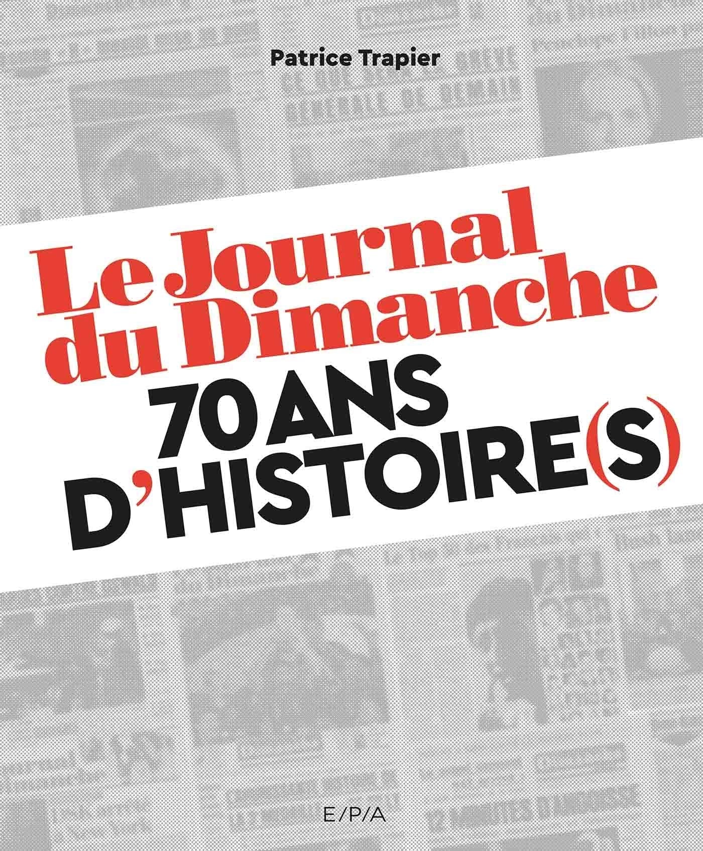 Le Journal du Dimanche: 70 ans d'histoire(s) 9782376710080