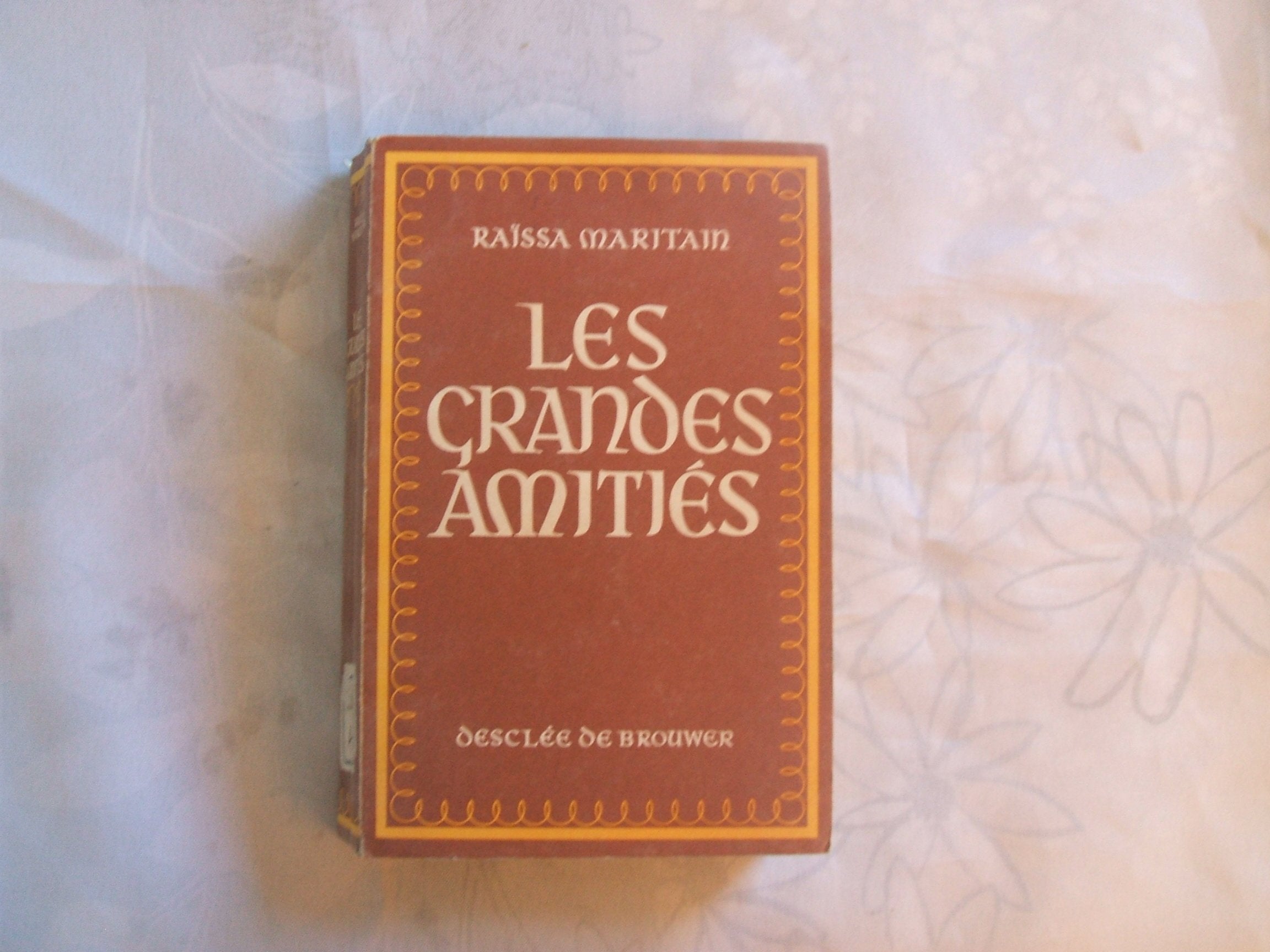 RAÏSSA MARITAIN//LES GRANDES AMITIES//DESCLEE DE BROUWER//1965 