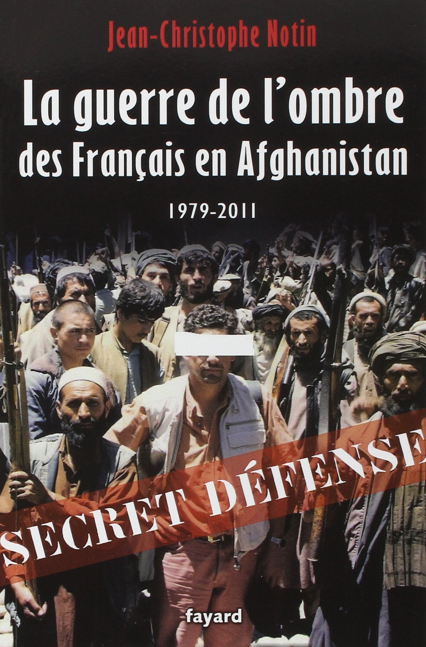 La Guerre de l'ombre des Français en Afghanistan: 1979-2011 9782213654966