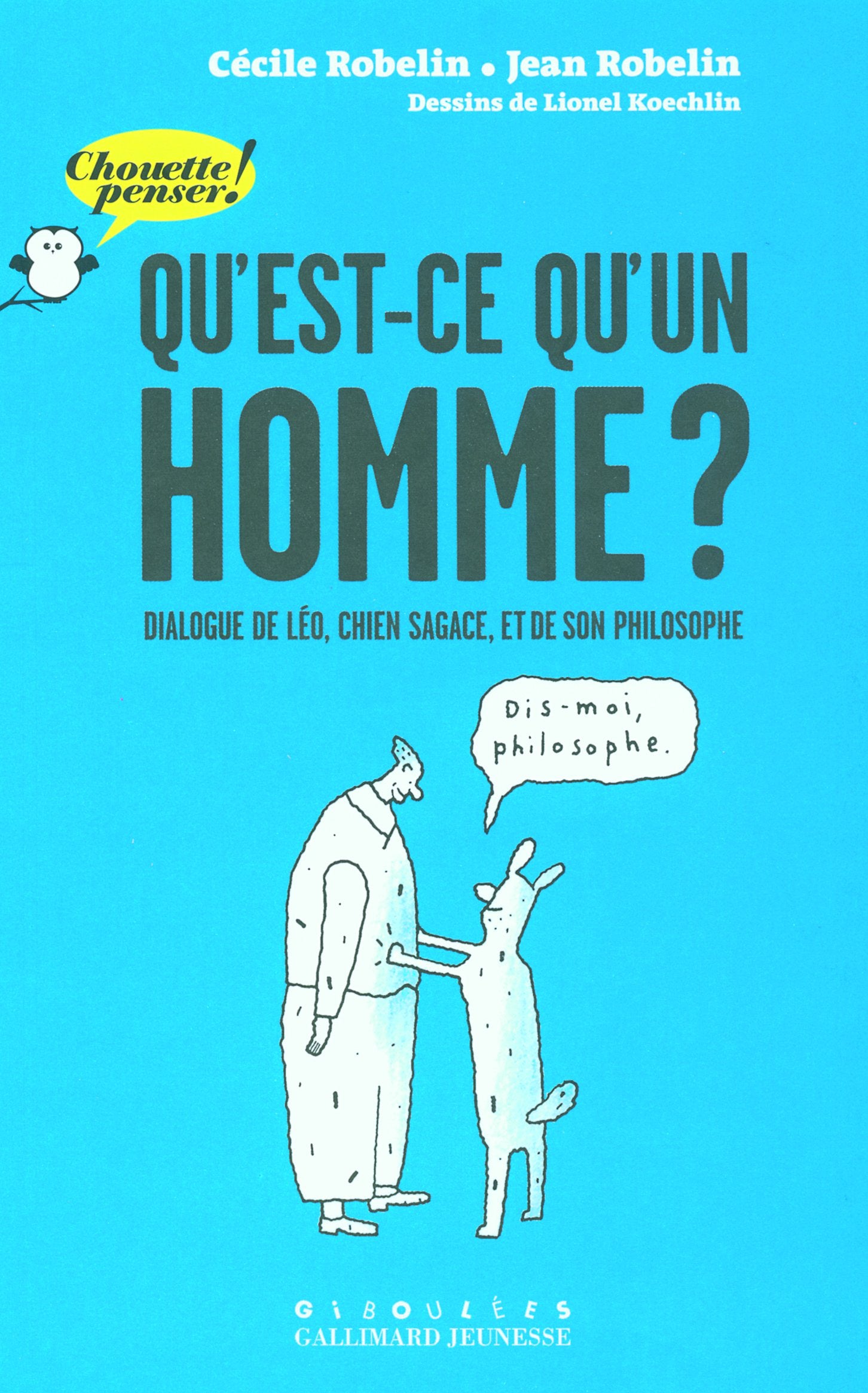 Qu'est-ce qu'un homme ? Dialogue de Léo, chien sagace, et de son philosophe - Chouette Penser! 9782070571840