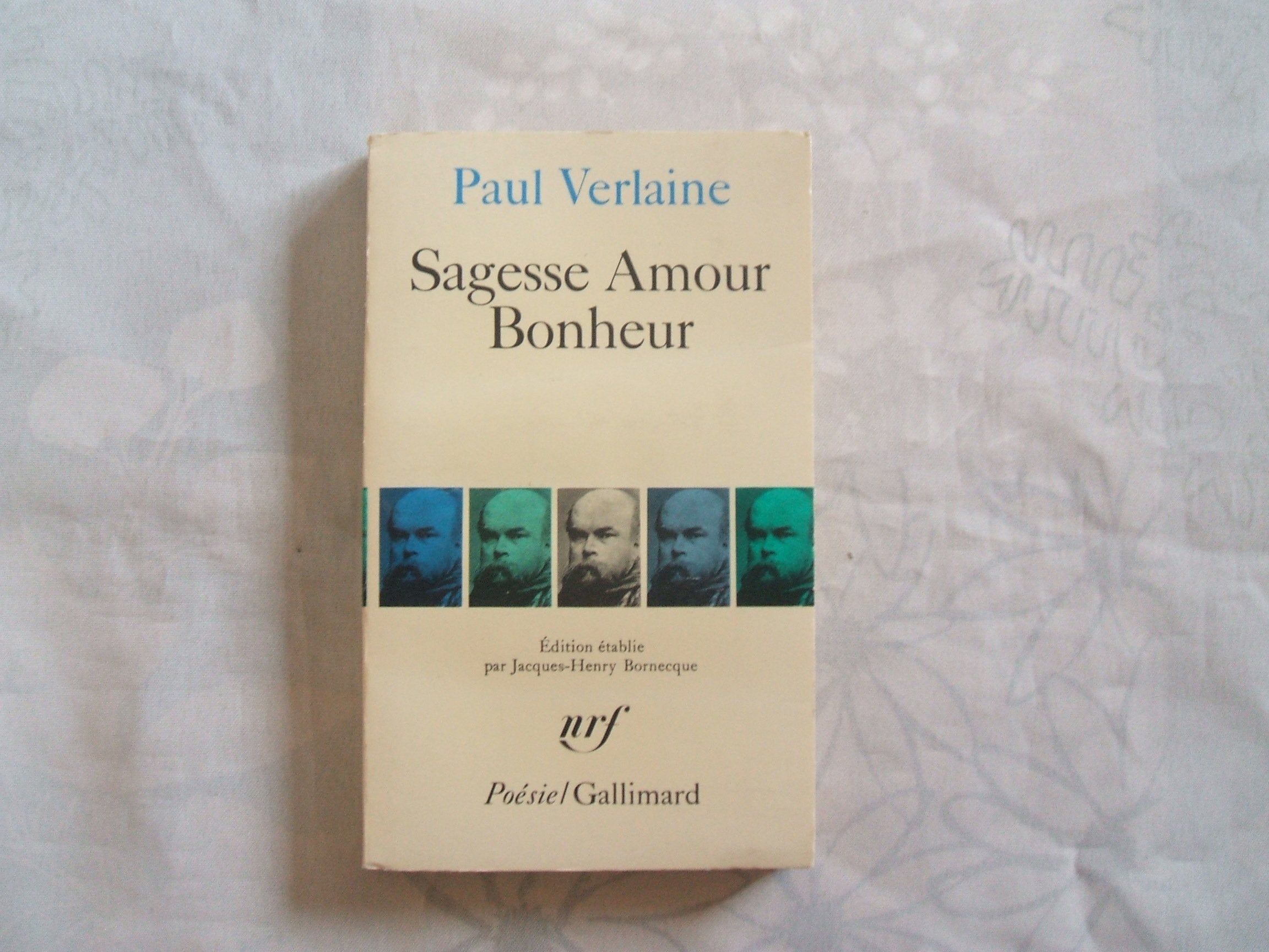 PAUL VERLAINE//SAGESSE AMOUR BONHEUR//EDITION PRESENTEE,ETABLIE ET ANNOTEE PAR JACQUES - HENRY BORNECQUE:PROFESSEUR A L'UNIVERSITE DE PARIS NORD//EDITIONS POESIE/GALLIMARD//1980 