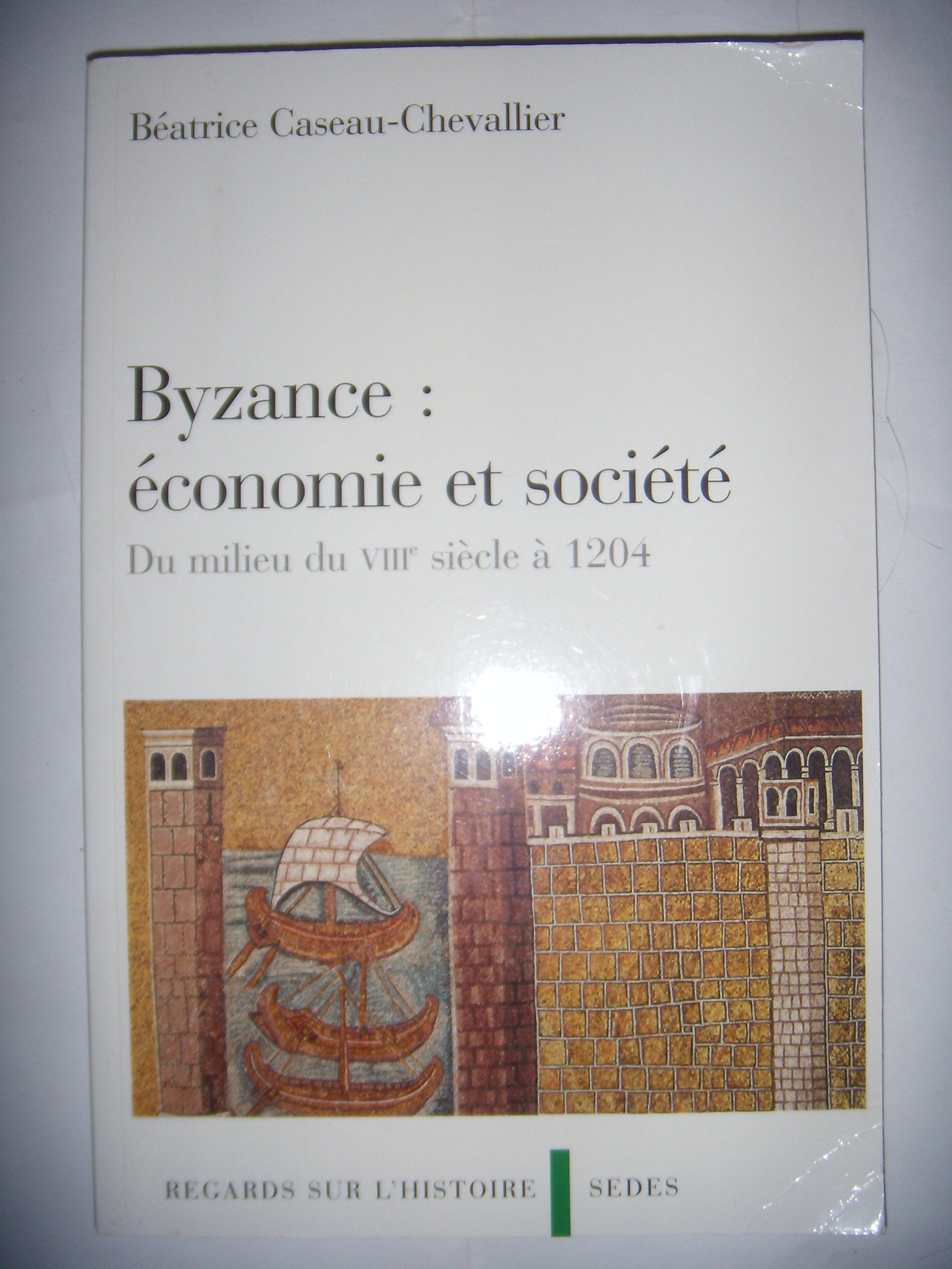 Byzance : économie et société - Du milieu du VIIIe siècle à 1204: Du milieu du VIIIe siècle à 1204 9782718194806