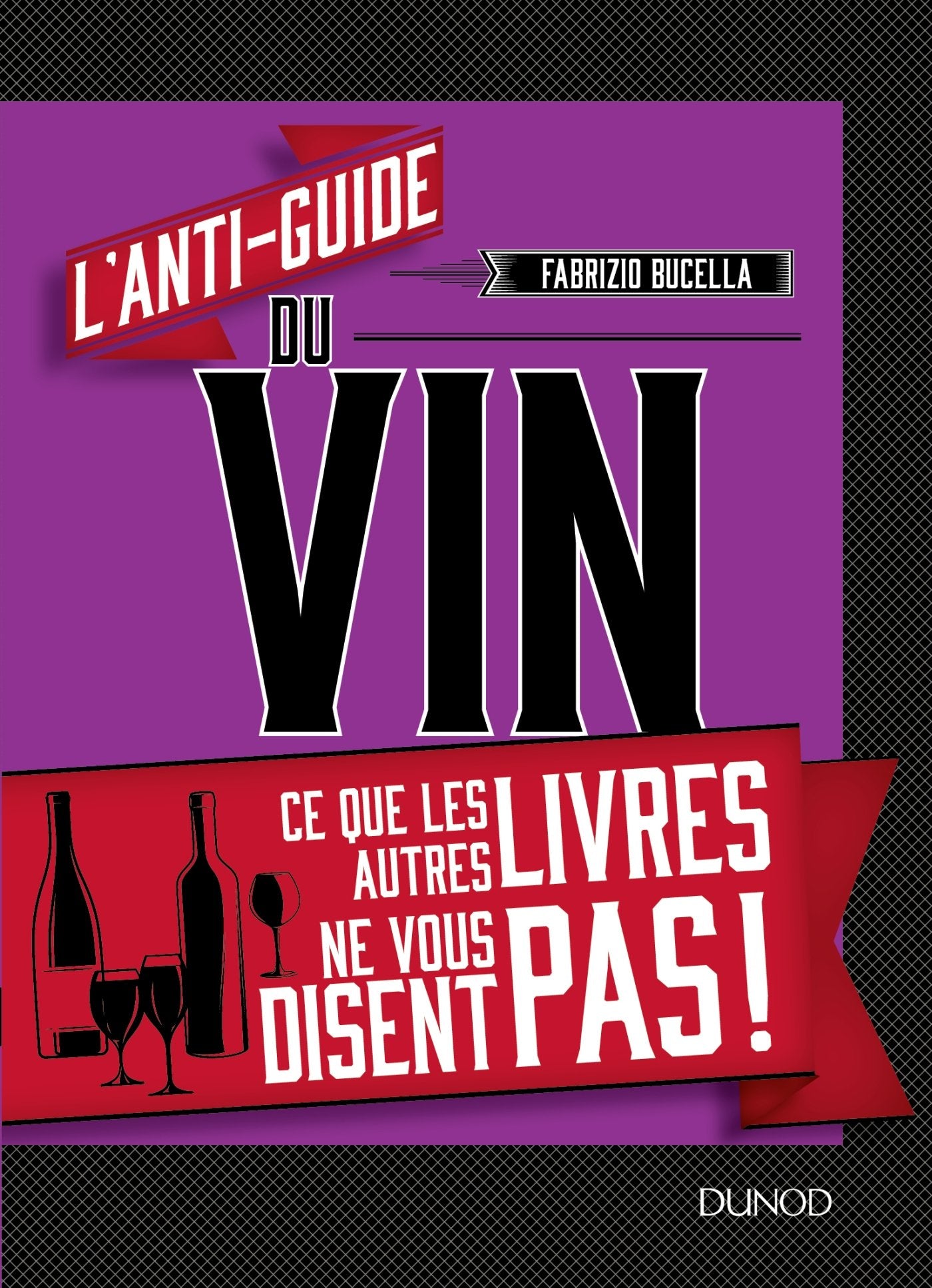 L'anti-guide du vin - Ce que les autres livres ne vous disent pas !: Ce que les autres livres ne vous disent pas ! 9782100778546