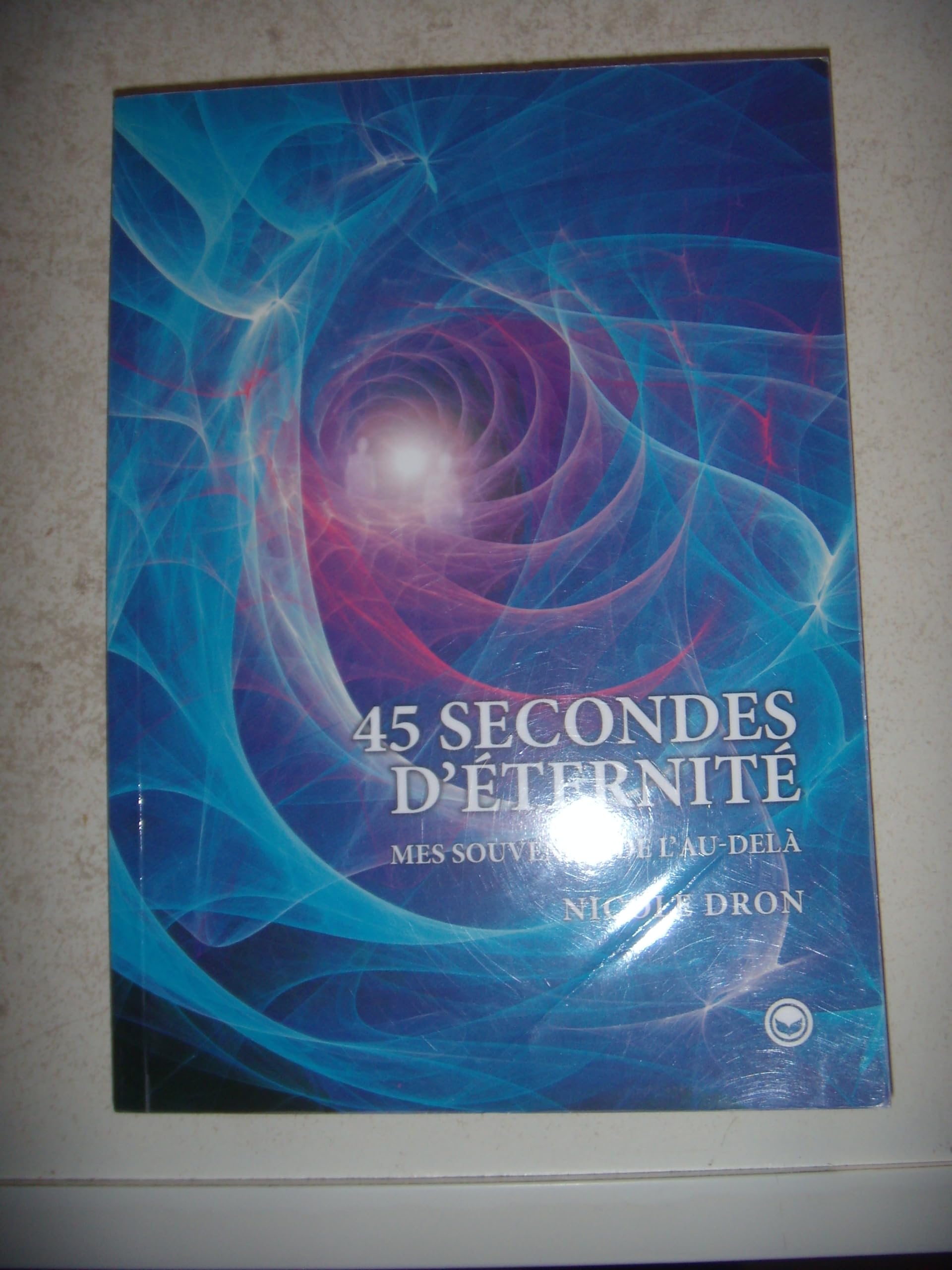 45 secondes d'éternité: Mes souvenirs de l'Au-delà 9782952611732